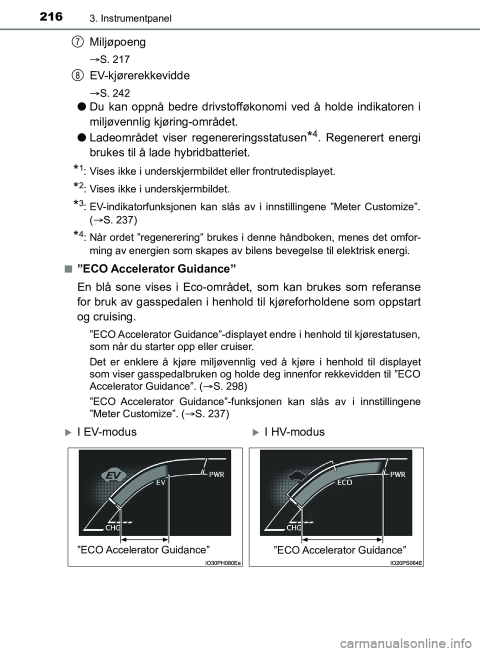 TOYOTA PRIUS PLUG-IN HYBRID 2018 Instruksjoner for bruk (in Norwegian) 2163. Instrumentpanel
OM47C99NO
Miljøpoeng
S. 217
EV-kjørerekkevidde
S. 242
lDu kan oppnå bedre drivstofføkonomi ved å holde indikatoren i
miljøvennlig kjøring-området.
l Ladeområdet vi TOYOTA PRIUS PLUG-IN HYBRID 2018 Instruksjoner for bruk (in Norwegian) 2163. Instrumentpanel
OM47C99NO
Miljøpoeng
S. 217
EV-kjørerekkevidde
S. 242
lDu kan oppnå bedre drivstofføkonomi ved å holde indikatoren i
miljøvennlig kjøring-området.
l Ladeområdet vi