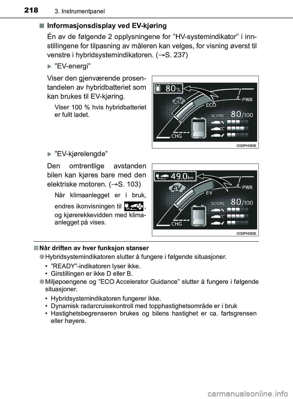 TOYOTA PRIUS PLUG-IN HYBRID 2018 Instruksjoner for bruk (in Norwegian) 2183. Instrumentpanel
OM47C99NOn
Informasjonsdisplay ved EV-kjøring
Én av de følgende 2 opplysningene for ”HV-systemindikator” i inn-
stillingene for tilpasning av måleren
kan velges, for vis TOYOTA PRIUS PLUG-IN HYBRID 2018 Instruksjoner for bruk (in Norwegian) 2183. Instrumentpanel
OM47C99NOn
Informasjonsdisplay ved EV-kjøring
Én av de følgende 2 opplysningene for ”HV-systemindikator” i inn-
stillingene for tilpasning av måleren
kan velges, for vis