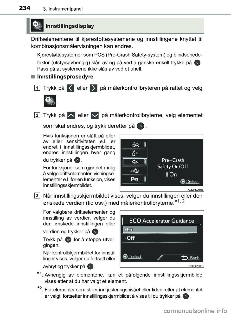 TOYOTA PRIUS PLUG-IN HYBRID 2018 Instruksjoner for bruk (in Norwegian) 2343. Instrumentpanel
OM47C99NO
Driftselementene til kjørestøttesystemene og i nnstillingene knyttet til
kombinasjonsmålervisningen kan endres.
Kjørestøttesystemer som PCS (Pre-Crash Safety-syste TOYOTA PRIUS PLUG-IN HYBRID 2018 Instruksjoner for bruk (in Norwegian) 2343. Instrumentpanel
OM47C99NO
Driftselementene til kjørestøttesystemene og i nnstillingene knyttet til
kombinasjonsmålervisningen kan endres.
Kjørestøttesystemer som PCS (Pre-Crash Safety-syste