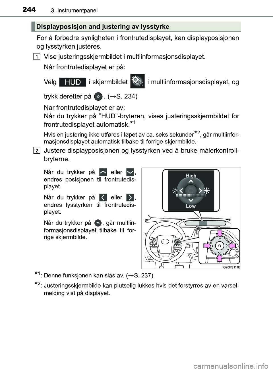 TOYOTA PRIUS PLUG-IN HYBRID 2018 Instruksjoner for bruk (in Norwegian) 2443. Instrumentpanel
OM47C99NO
For å forbedre synligheten i frontrutedisplayet, kan displayposisjonen
og lysstyrken justeres.Vise justeringsskjermbildet i multiinformasjonsdisplayet.
Når frontrute TOYOTA PRIUS PLUG-IN HYBRID 2018 Instruksjoner for bruk (in Norwegian) 2443. Instrumentpanel
OM47C99NO
For å forbedre synligheten i frontrutedisplayet, kan displayposisjonen
og lysstyrken justeres.Vise justeringsskjermbildet i multiinformasjonsdisplayet.
Når frontrute