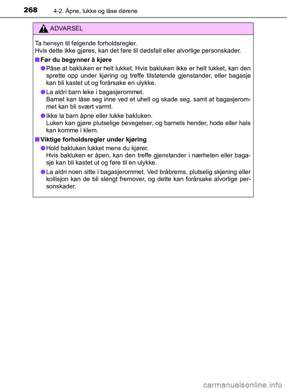TOYOTA PRIUS PLUG-IN HYBRID 2018 Instruksjoner for bruk (in Norwegian) 2684-2. Åpne, lukke og låse dørene
OM47C99NO
ADVARSEL
Ta hensyn til følgende forholdsregler.
Hvis dette ikke gjøres, kan det føre til dødsfall eller alvorlige personskader.
n Før du begynner à TOYOTA PRIUS PLUG-IN HYBRID 2018 Instruksjoner for bruk (in Norwegian) 2684-2. Åpne, lukke og låse dørene
OM47C99NO
ADVARSEL
Ta hensyn til følgende forholdsregler.
Hvis dette ikke gjøres, kan det føre til dødsfall eller alvorlige personskader.
n Før du begynner Ã