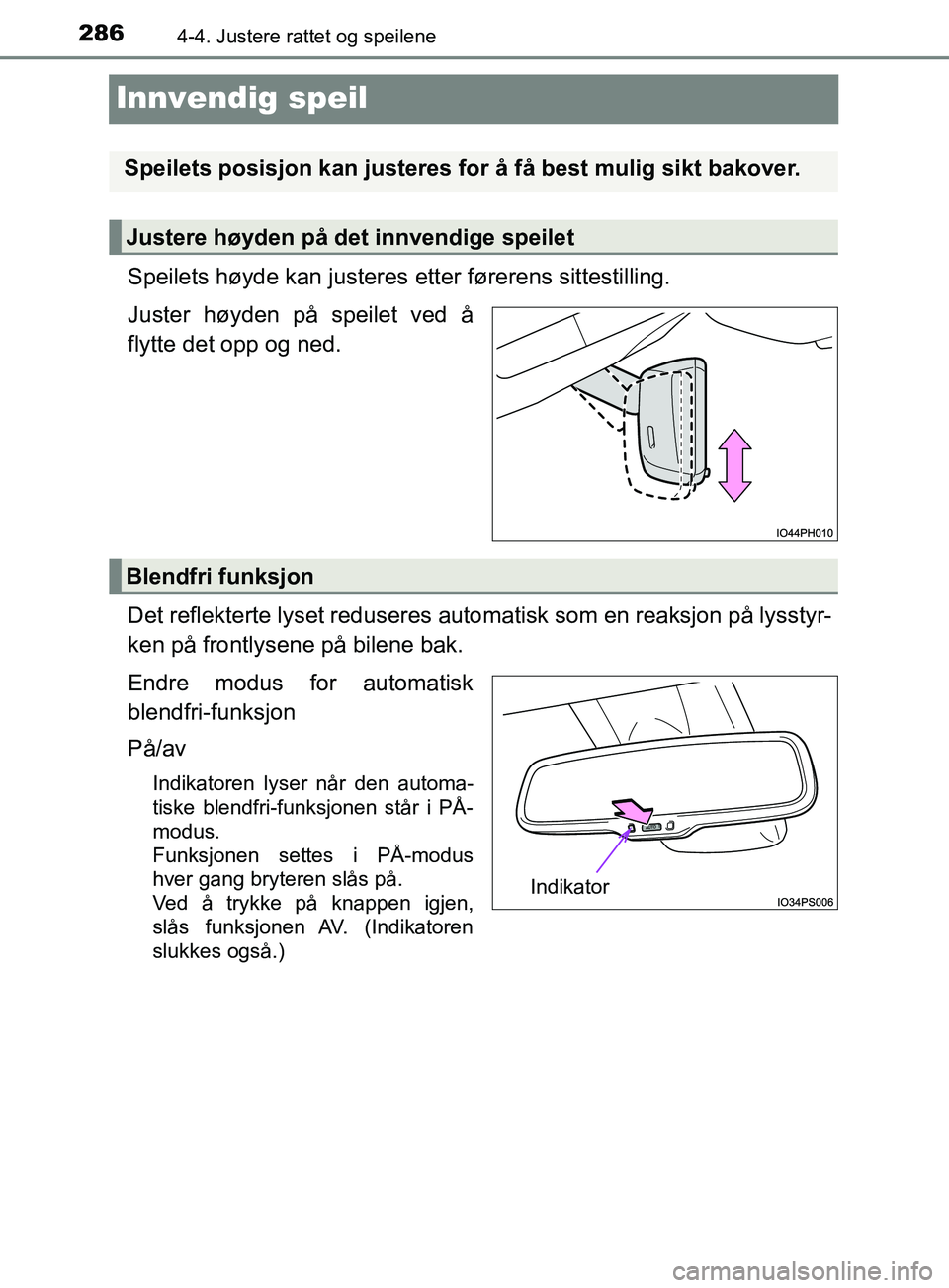 TOYOTA PRIUS PLUG-IN HYBRID 2018  Instruksjoner for bruk (in Norwegian) 2864-4. Justere rattet og speilene
OM47C99NO
Innvendig speil
Speilets høyde kan justeres etter førerens sittestilling.
Juster høyden på speilet ved å
flytte det opp og ned.
Det reflekterte lyset 