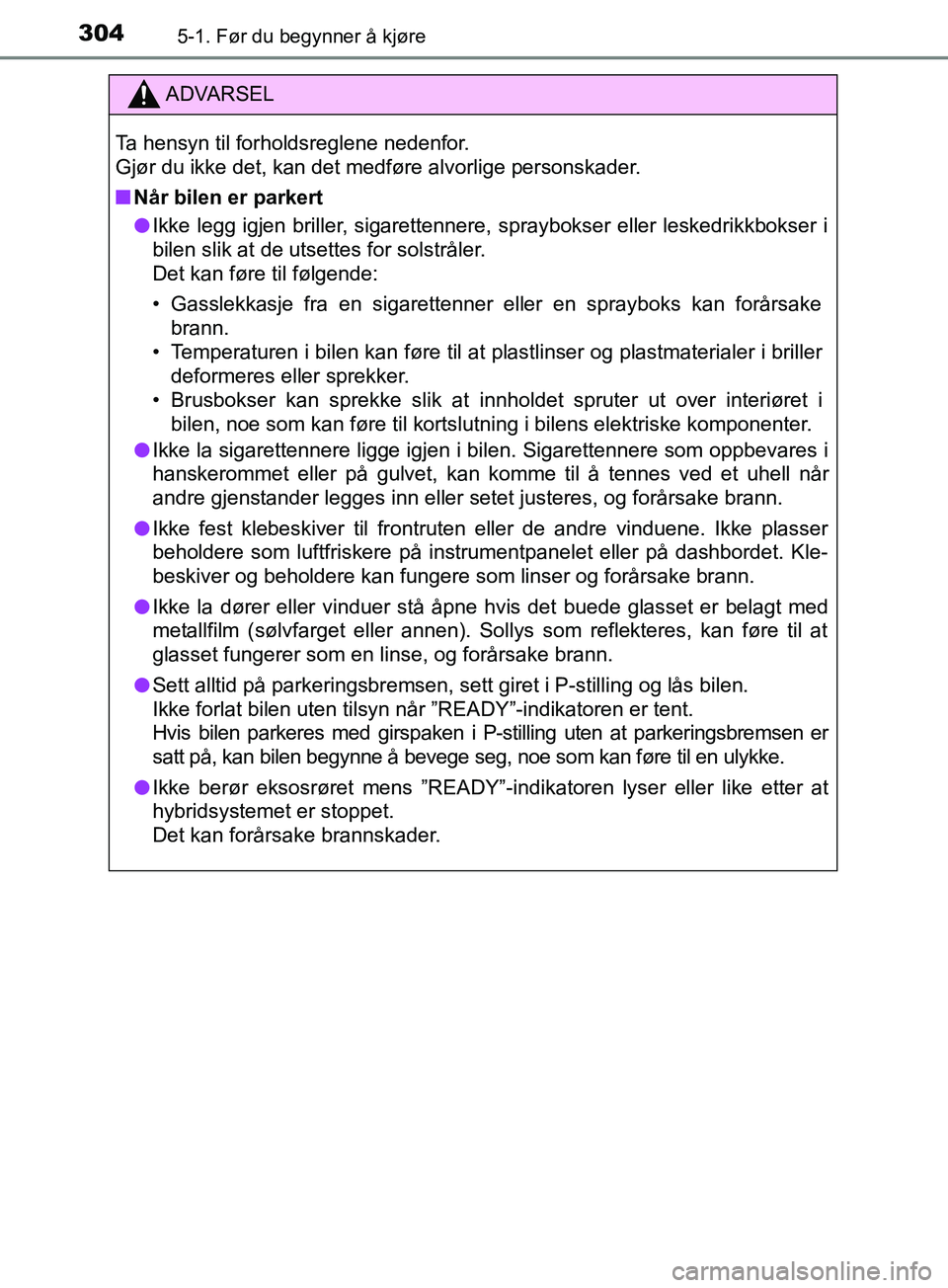 TOYOTA PRIUS PLUG-IN HYBRID 2018 Instruksjoner for bruk (in Norwegian) 3045-1. Før du begynner å kjøre
OM47C99NO
ADVARSEL
Ta hensyn til forholdsreglene nedenfor.
Gjør du ikke det, kan det medføre alvorlige personskader.
n Når bilen er parkert
l Ikke legg igjen bri TOYOTA PRIUS PLUG-IN HYBRID 2018 Instruksjoner for bruk (in Norwegian) 3045-1. Før du begynner å kjøre
OM47C99NO
ADVARSEL
Ta hensyn til forholdsreglene nedenfor.
Gjør du ikke det, kan det medføre alvorlige personskader.
n Når bilen er parkert
l Ikke legg igjen bri