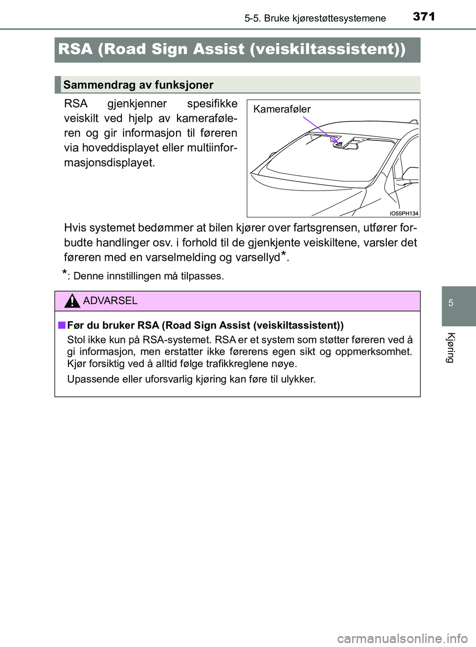 TOYOTA PRIUS PLUG-IN HYBRID 2018 Instruksjoner for bruk (in Norwegian) 3715-5. Bruke kjørestøttesystemene
OM47C99NO
5
Kjøring
RSA (Road Sign Assist (veiskiltassistent))
RSA gjenkjenner spesifikke
veiskilt ved hjelp av kameraføle-
ren og gir informasjon til føreren
v TOYOTA PRIUS PLUG-IN HYBRID 2018 Instruksjoner for bruk (in Norwegian) 3715-5. Bruke kjørestøttesystemene
OM47C99NO
5
Kjøring
RSA (Road Sign Assist (veiskiltassistent))
RSA gjenkjenner spesifikke
veiskilt ved hjelp av kameraføle-
ren og gir informasjon til føreren
v