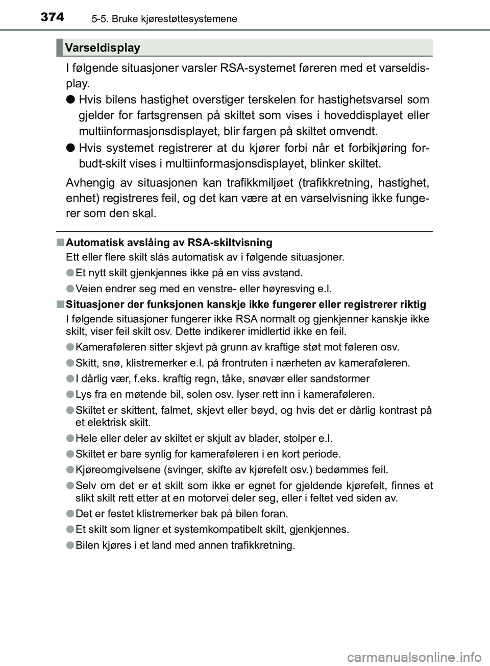TOYOTA PRIUS PLUG-IN HYBRID 2018 Instruksjoner for bruk (in Norwegian) 3745-5. Bruke kjørestøttesystemene
OM47C99NO
I følgende situasjoner varsler RSA-systemet føreren med et varseldis-
play.
l Hvis bilens hastighet overstiger terskelen for hastighetsvarsel som
gjeld TOYOTA PRIUS PLUG-IN HYBRID 2018 Instruksjoner for bruk (in Norwegian) 3745-5. Bruke kjørestøttesystemene
OM47C99NO
I følgende situasjoner varsler RSA-systemet føreren med et varseldis-
play.
l Hvis bilens hastighet overstiger terskelen for hastighetsvarsel som
gjeld