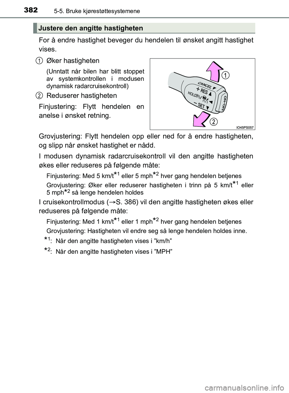 TOYOTA PRIUS PLUG-IN HYBRID 2018 Instruksjoner for bruk (in Norwegian) 3825-5. Bruke kjørestøttesystemene
OM47C99NO
For å endre hastighet beveger du hendelen til ønsket angitt hastighet
vises.
Øker hastigheten
(Unntatt når bilen har blitt stoppet
av systemkontrolle TOYOTA PRIUS PLUG-IN HYBRID 2018 Instruksjoner for bruk (in Norwegian) 3825-5. Bruke kjørestøttesystemene
OM47C99NO
For å endre hastighet beveger du hendelen til ønsket angitt hastighet
vises.
Øker hastigheten
(Unntatt når bilen har blitt stoppet
av systemkontrolle