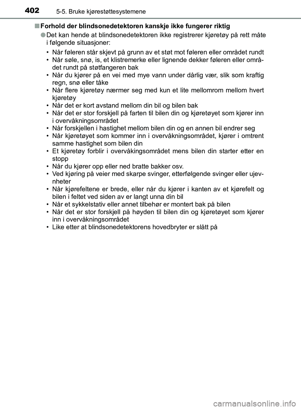 TOYOTA PRIUS PLUG-IN HYBRID 2018  Instruksjoner for bruk (in Norwegian) 4025-5. Bruke kjørestøttesystemene
OM47C99NOn
Forhold der blindsonedetektoren kanskje ikke fungerer riktig
lDet kan hende at blindsonedetektoren ikke registrerer kjøretøy på rett måte
i følgend