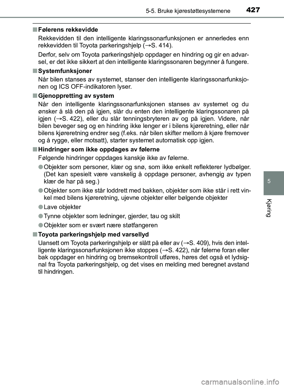 TOYOTA PRIUS PLUG-IN HYBRID 2018 Instruksjoner for bruk (in Norwegian) 4275-5. Bruke kjørestøttesystemene
OM47C99NO
5
Kjøring
nFølerens rekkevidde
Rekkevidden til den intelligente klaringssonarfunksjonen er annerledes enn
rekkevidden til Toyota parkeringshjelp ( S TOYOTA PRIUS PLUG-IN HYBRID 2018 Instruksjoner for bruk (in Norwegian) 4275-5. Bruke kjørestøttesystemene
OM47C99NO
5
Kjøring
nFølerens rekkevidde
Rekkevidden til den intelligente klaringssonarfunksjonen er annerledes enn
rekkevidden til Toyota parkeringshjelp ( S