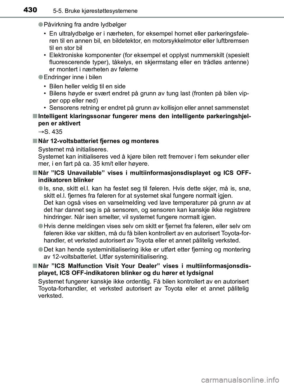 TOYOTA PRIUS PLUG-IN HYBRID 2018 Instruksjoner for bruk (in Norwegian) 4305-5. Bruke kjørestøttesystemene
OM47C99NOl
Påvirkning fra andre lydbølger
• En ultralydbølge er i nærheten, for eksempel hornet eller parkeringsføle-
ren til en annen bil, en bildetektor, TOYOTA PRIUS PLUG-IN HYBRID 2018 Instruksjoner for bruk (in Norwegian) 4305-5. Bruke kjørestøttesystemene
OM47C99NOl
Påvirkning fra andre lydbølger
• En ultralydbølge er i nærheten, for eksempel hornet eller parkeringsføle-
ren til en annen bil, en bildetektor,