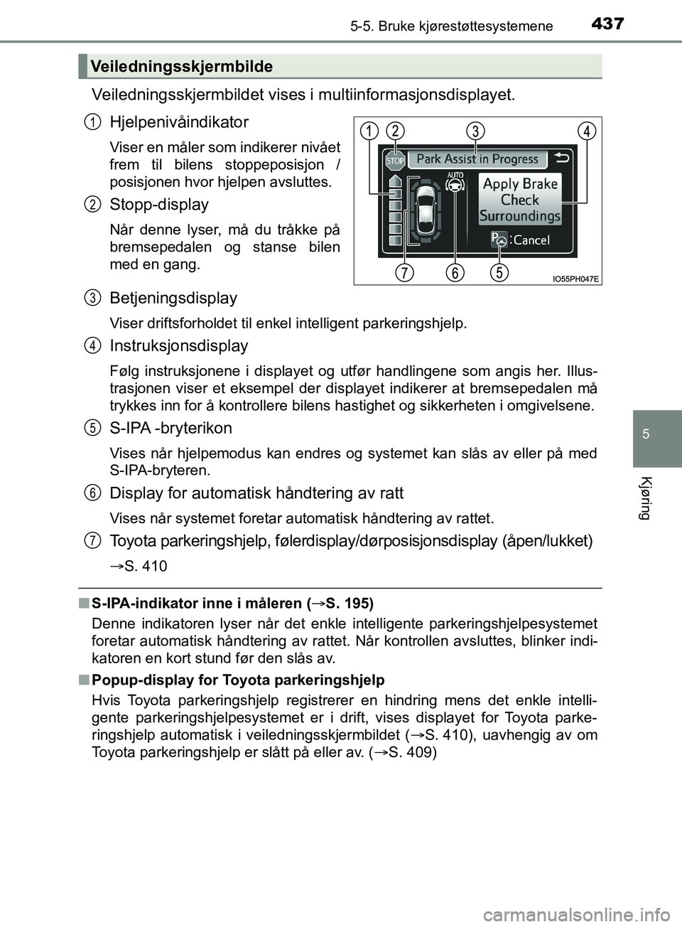TOYOTA PRIUS PLUG-IN HYBRID 2018 Instruksjoner for bruk (in Norwegian) 4375-5. Bruke kjørestøttesystemene
OM47C99NO
5
Kjøring
Veiledningsskjermbildet vises i multiinformasjonsdisplayet.Hjelpenivåindikator
Viser en måler som indikerer nivået
frem til bilens stoppepo TOYOTA PRIUS PLUG-IN HYBRID 2018 Instruksjoner for bruk (in Norwegian) 4375-5. Bruke kjørestøttesystemene
OM47C99NO
5
Kjøring
Veiledningsskjermbildet vises i multiinformasjonsdisplayet.Hjelpenivåindikator
Viser en måler som indikerer nivået
frem til bilens stoppepo