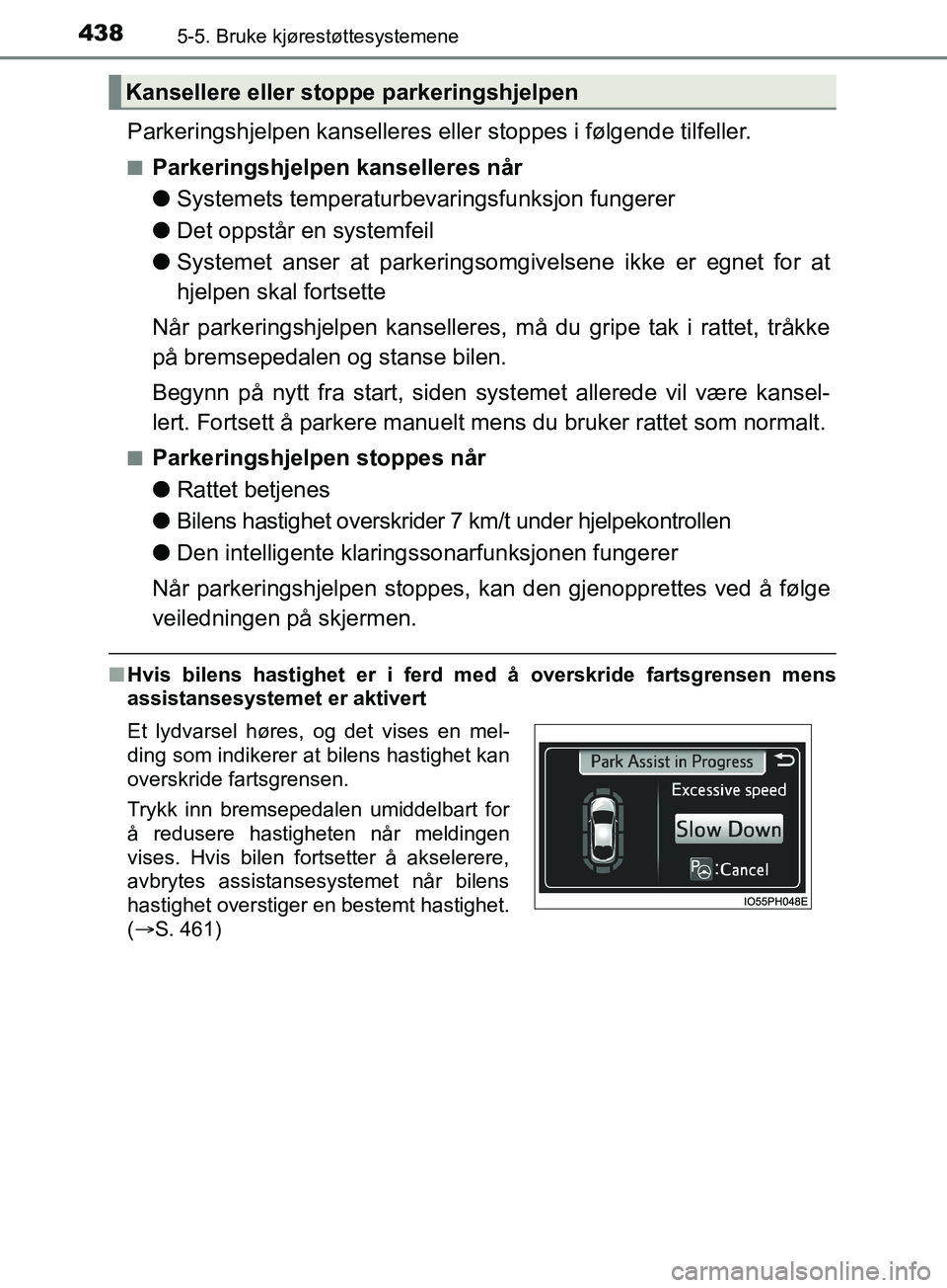 TOYOTA PRIUS PLUG-IN HYBRID 2018 Instruksjoner for bruk (in Norwegian) 4385-5. Bruke kjørestøttesystemene
OM47C99NO
Parkeringshjelpen kanselleres eller stoppes i følgende tilfeller.
nParkeringshjelpen kanselleres når
lSystemets temperaturbevaringsfunksjon fungerer
l TOYOTA PRIUS PLUG-IN HYBRID 2018 Instruksjoner for bruk (in Norwegian) 4385-5. Bruke kjørestøttesystemene
OM47C99NO
Parkeringshjelpen kanselleres eller stoppes i følgende tilfeller.
nParkeringshjelpen kanselleres når
lSystemets temperaturbevaringsfunksjon fungerer
l