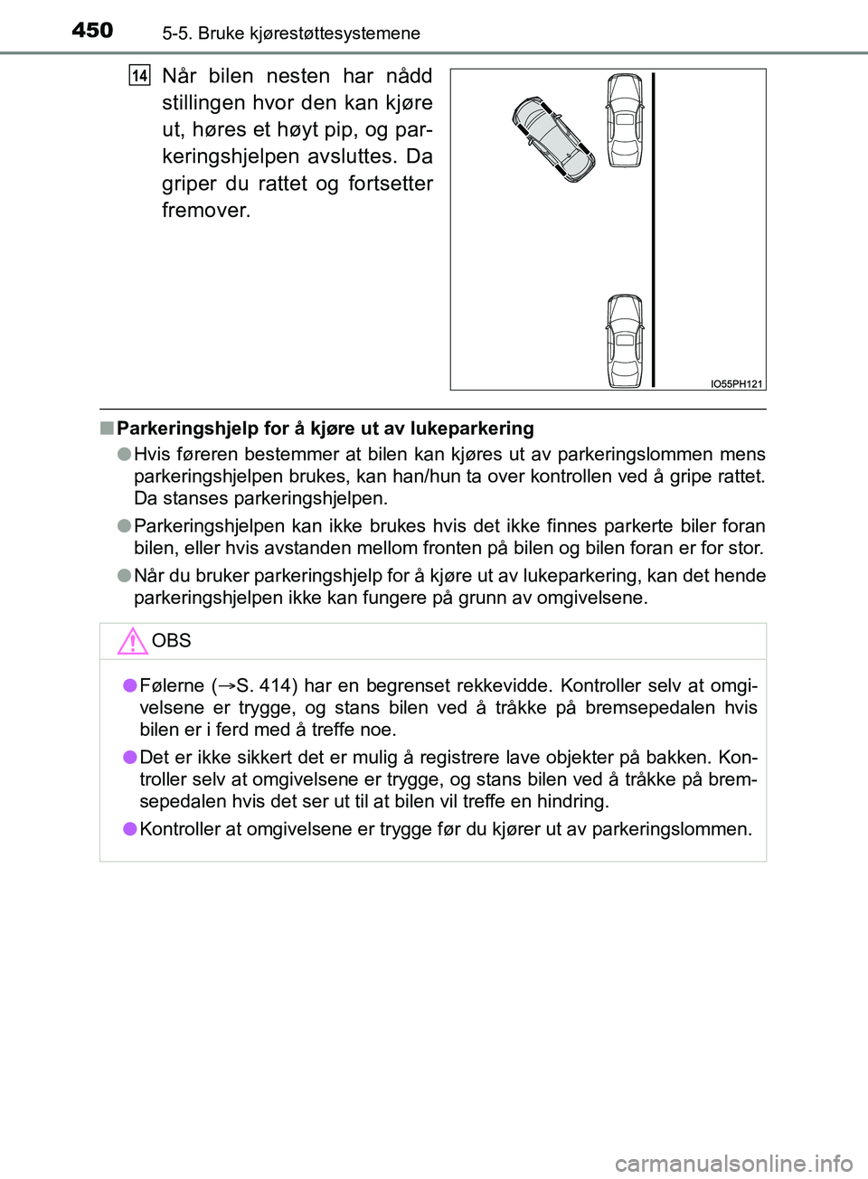 TOYOTA PRIUS PLUG-IN HYBRID 2018 Instruksjoner for bruk (in Norwegian) 4505-5. Bruke kjørestøttesystemene
OM47C99NO
Når bilen nesten har nådd
stillingen hvor den kan kjøre
ut, høres et høyt pip, og par-
keringshjelpen avsluttes. Da
griper du rattet og fortsetter
f TOYOTA PRIUS PLUG-IN HYBRID 2018 Instruksjoner for bruk (in Norwegian) 4505-5. Bruke kjørestøttesystemene
OM47C99NO
Når bilen nesten har nådd
stillingen hvor den kan kjøre
ut, høres et høyt pip, og par-
keringshjelpen avsluttes. Da
griper du rattet og fortsetter
f
