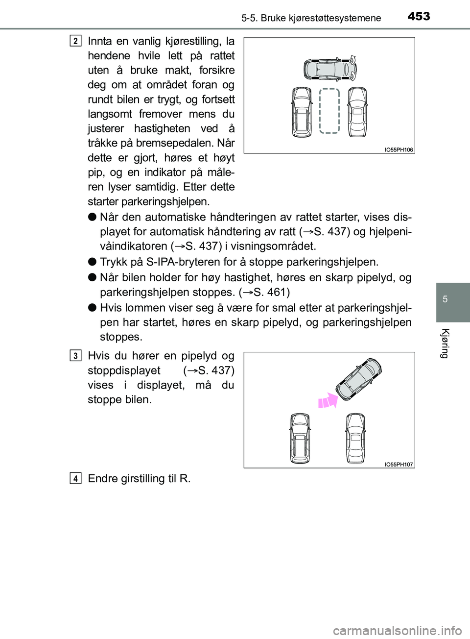 TOYOTA PRIUS PLUG-IN HYBRID 2018 Instruksjoner for bruk (in Norwegian) 4535-5. Bruke kjørestøttesystemene
OM47C99NO
5
Kjøring
Innta en vanlig kjørestilling, la
hendene hvile lett på rattet
uten å bruke makt, forsikre
deg om at området foran og
rundt bilen er trygt TOYOTA PRIUS PLUG-IN HYBRID 2018 Instruksjoner for bruk (in Norwegian) 4535-5. Bruke kjørestøttesystemene
OM47C99NO
5
Kjøring
Innta en vanlig kjørestilling, la
hendene hvile lett på rattet
uten å bruke makt, forsikre
deg om at området foran og
rundt bilen er trygt