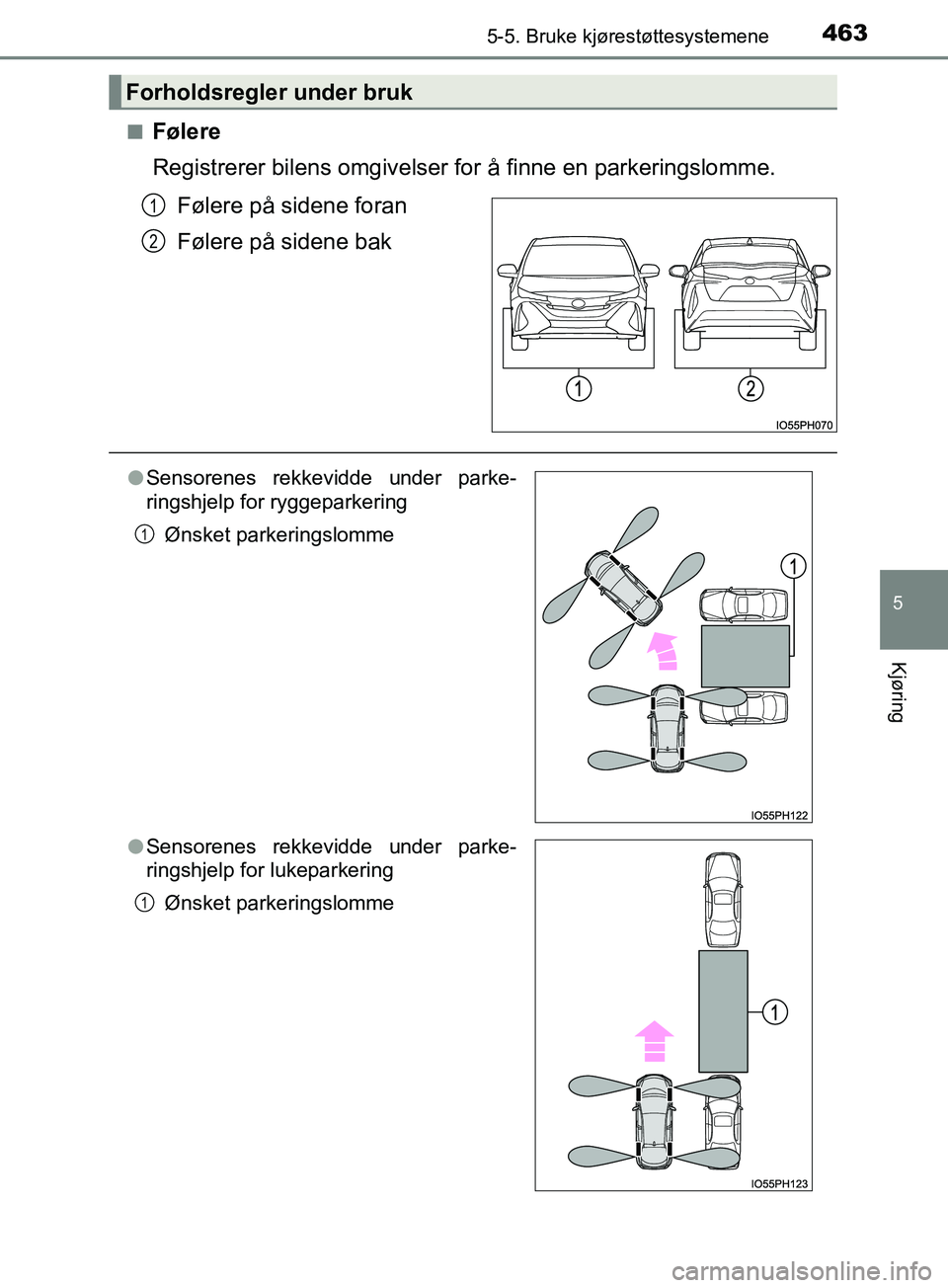 TOYOTA PRIUS PLUG-IN HYBRID 2018 Instruksjoner for bruk (in Norwegian) 4635-5. Bruke kjørestøttesystemene
OM47C99NO
5
Kjøring
nFølere
Registrerer bilens omgivelser for å finne en parkeringslomme.Følere på sidene foran
Følere på sidene bak
Forholdsregler under br TOYOTA PRIUS PLUG-IN HYBRID 2018 Instruksjoner for bruk (in Norwegian) 4635-5. Bruke kjørestøttesystemene
OM47C99NO
5
Kjøring
nFølere
Registrerer bilens omgivelser for å finne en parkeringslomme.Følere på sidene foran
Følere på sidene bak
Forholdsregler under br