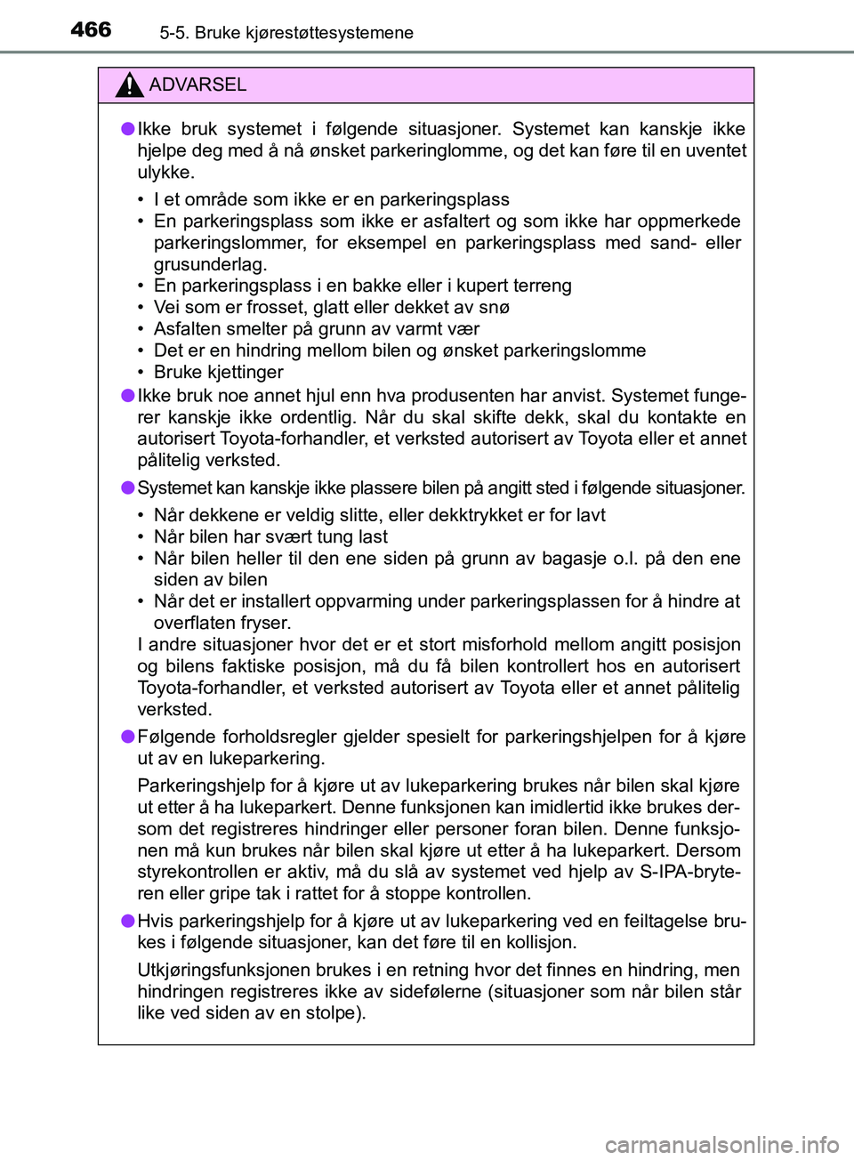 TOYOTA PRIUS PLUG-IN HYBRID 2018 Instruksjoner for bruk (in Norwegian) 4665-5. Bruke kjørestøttesystemene
OM47C99NO
ADVARSEL
l Ikke bruk systemet i følgende situasjoner. Systemet kan kanskje ikke
hjelpe deg med å nå ønsket parkeringlomme, og det kan føre til en uv TOYOTA PRIUS PLUG-IN HYBRID 2018 Instruksjoner for bruk (in Norwegian) 4665-5. Bruke kjørestøttesystemene
OM47C99NO
ADVARSEL
l Ikke bruk systemet i følgende situasjoner. Systemet kan kanskje ikke
hjelpe deg med å nå ønsket parkeringlomme, og det kan føre til en uv