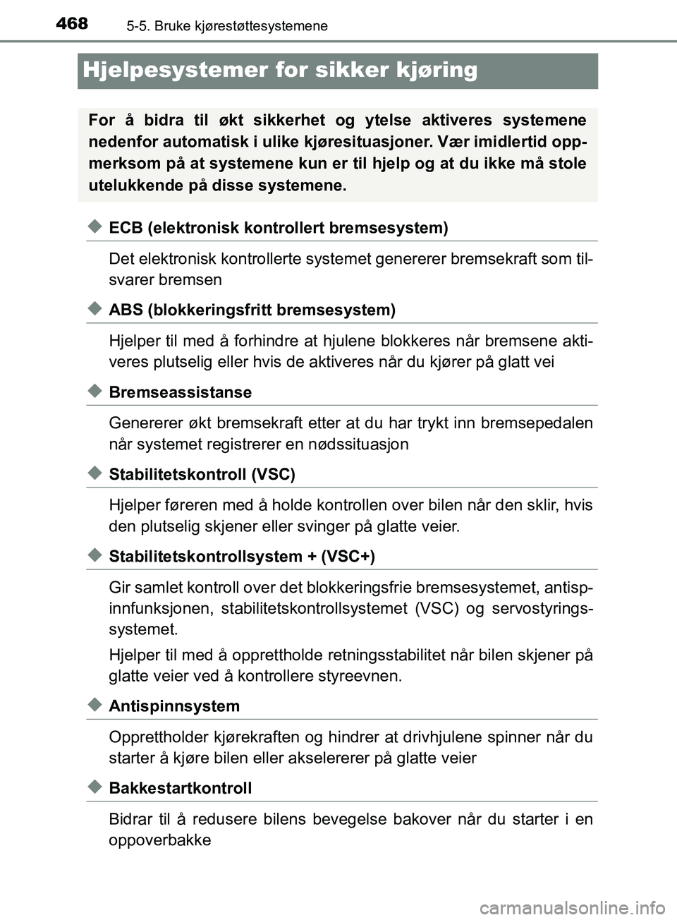 TOYOTA PRIUS PLUG-IN HYBRID 2018 Instruksjoner for bruk (in Norwegian) 4685-5. Bruke kjørestøttesystemene
OM47C99NO
Hjelpesystemer for sikker kjøring
uECB (elektronisk kontrollert bremsesystem)
Det elektronisk kontrollerte systemet genererer bremsekraft som til-
svare TOYOTA PRIUS PLUG-IN HYBRID 2018 Instruksjoner for bruk (in Norwegian) 4685-5. Bruke kjørestøttesystemene
OM47C99NO
Hjelpesystemer for sikker kjøring
uECB (elektronisk kontrollert bremsesystem)
Det elektronisk kontrollerte systemet genererer bremsekraft som til-
svare