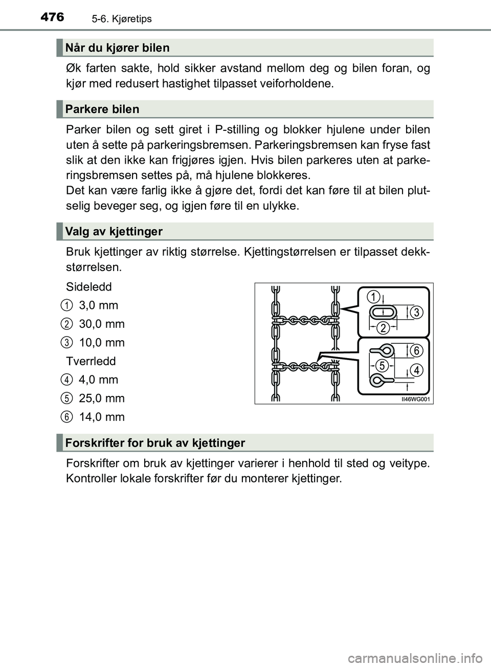 TOYOTA PRIUS PLUG-IN HYBRID 2018 Instruksjoner for bruk (in Norwegian) 4765-6. Kjøretips
OM47C99NO
Øk farten sakte, hold sikker avstand mellom deg og bilen foran, og
kjør med redusert hastighet tilpasset veiforholdene.
Parker bilen og sett giret i P-stilling og blokk TOYOTA PRIUS PLUG-IN HYBRID 2018 Instruksjoner for bruk (in Norwegian) 4765-6. Kjøretips
OM47C99NO
Øk farten sakte, hold sikker avstand mellom deg og bilen foran, og
kjør med redusert hastighet tilpasset veiforholdene.
Parker bilen og sett giret i P-stilling og blokk