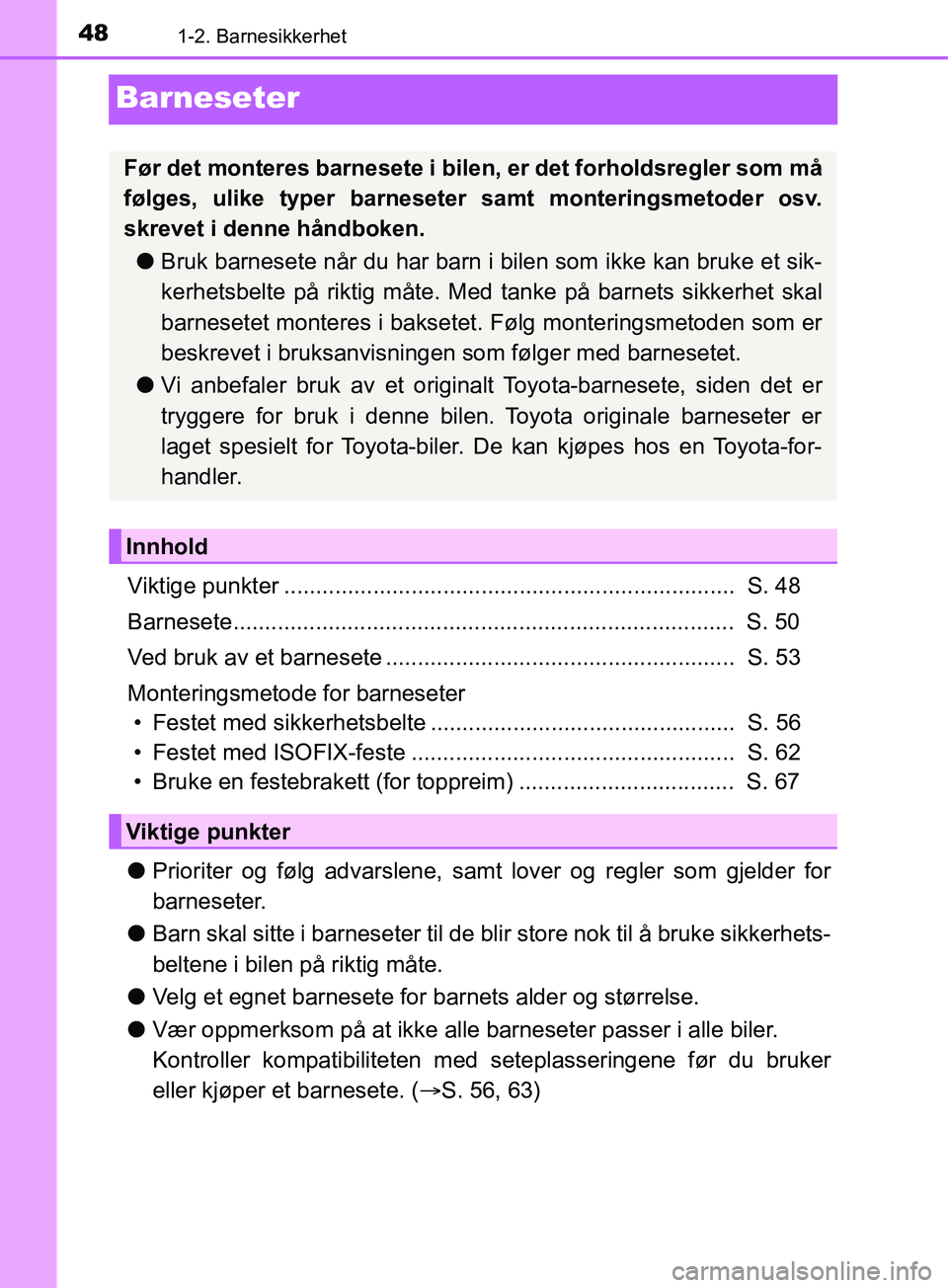 TOYOTA PRIUS PLUG-IN HYBRID 2018 Instruksjoner for bruk (in Norwegian) 481-2. Barnesikkerhet
OM47C99NO
Barneseter
Viktige punkter ....................................................................... S. 48
Barnesete..................................................... TOYOTA PRIUS PLUG-IN HYBRID 2018 Instruksjoner for bruk (in Norwegian) 481-2. Barnesikkerhet
OM47C99NO
Barneseter
Viktige punkter ....................................................................... S. 48
Barnesete.....................................................