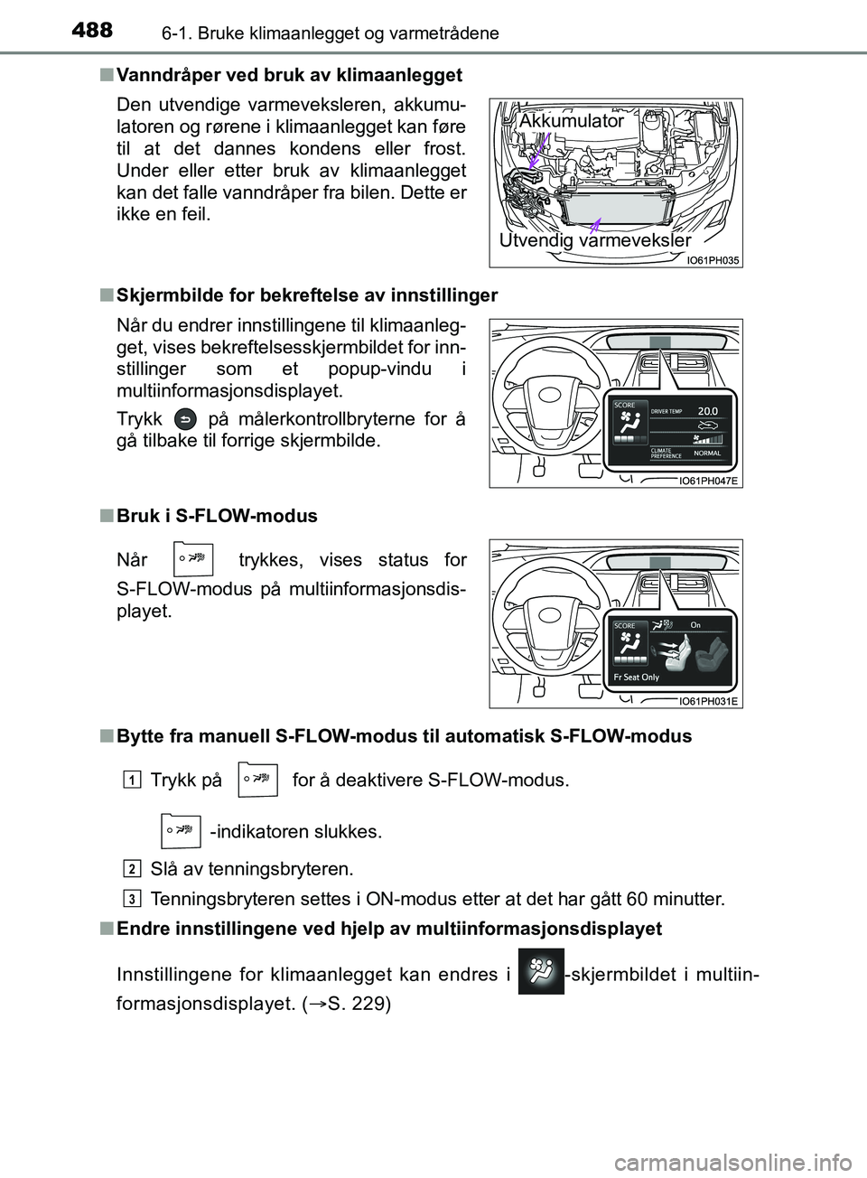 TOYOTA PRIUS PLUG-IN HYBRID 2018 Instruksjoner for bruk (in Norwegian) 4886-1. Bruke klimaanlegget og varmetrådene
OM47C99NOn
Vanndråper ved bruk av klimaanlegget
n Skjermbilde for bekreftelse av innstillinger
n Bruk i S-FLOW-modus
n Bytte fra manuell S-FLOW-modus til TOYOTA PRIUS PLUG-IN HYBRID 2018 Instruksjoner for bruk (in Norwegian) 4886-1. Bruke klimaanlegget og varmetrådene
OM47C99NOn
Vanndråper ved bruk av klimaanlegget
n Skjermbilde for bekreftelse av innstillinger
n Bruk i S-FLOW-modus
n Bytte fra manuell S-FLOW-modus til