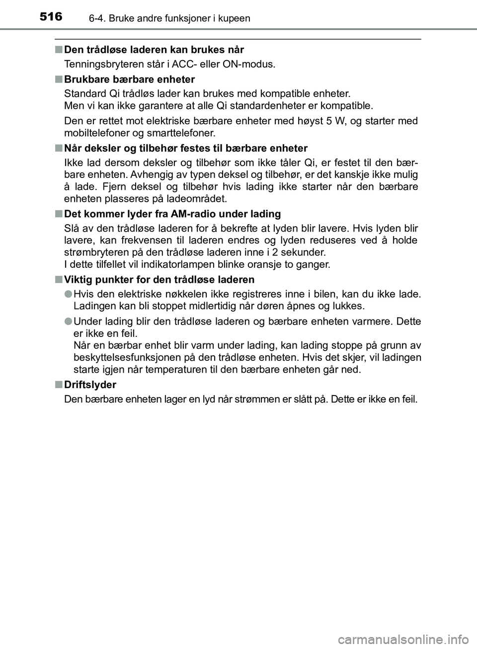 TOYOTA PRIUS PLUG-IN HYBRID 2018 Instruksjoner for bruk (in Norwegian) 516
OM47C99NO
6-4. Bruke andre funksjoner i kupeen
nDen trådløse laderen kan brukes når
Tenningsbryteren står i ACC- eller ON-modus.
n Brukbare bærbare enheter
Standard Qi trådløs lader kan bru TOYOTA PRIUS PLUG-IN HYBRID 2018 Instruksjoner for bruk (in Norwegian) 516
OM47C99NO
6-4. Bruke andre funksjoner i kupeen
nDen trådløse laderen kan brukes når
Tenningsbryteren står i ACC- eller ON-modus.
n Brukbare bærbare enheter
Standard Qi trådløs lader kan bru