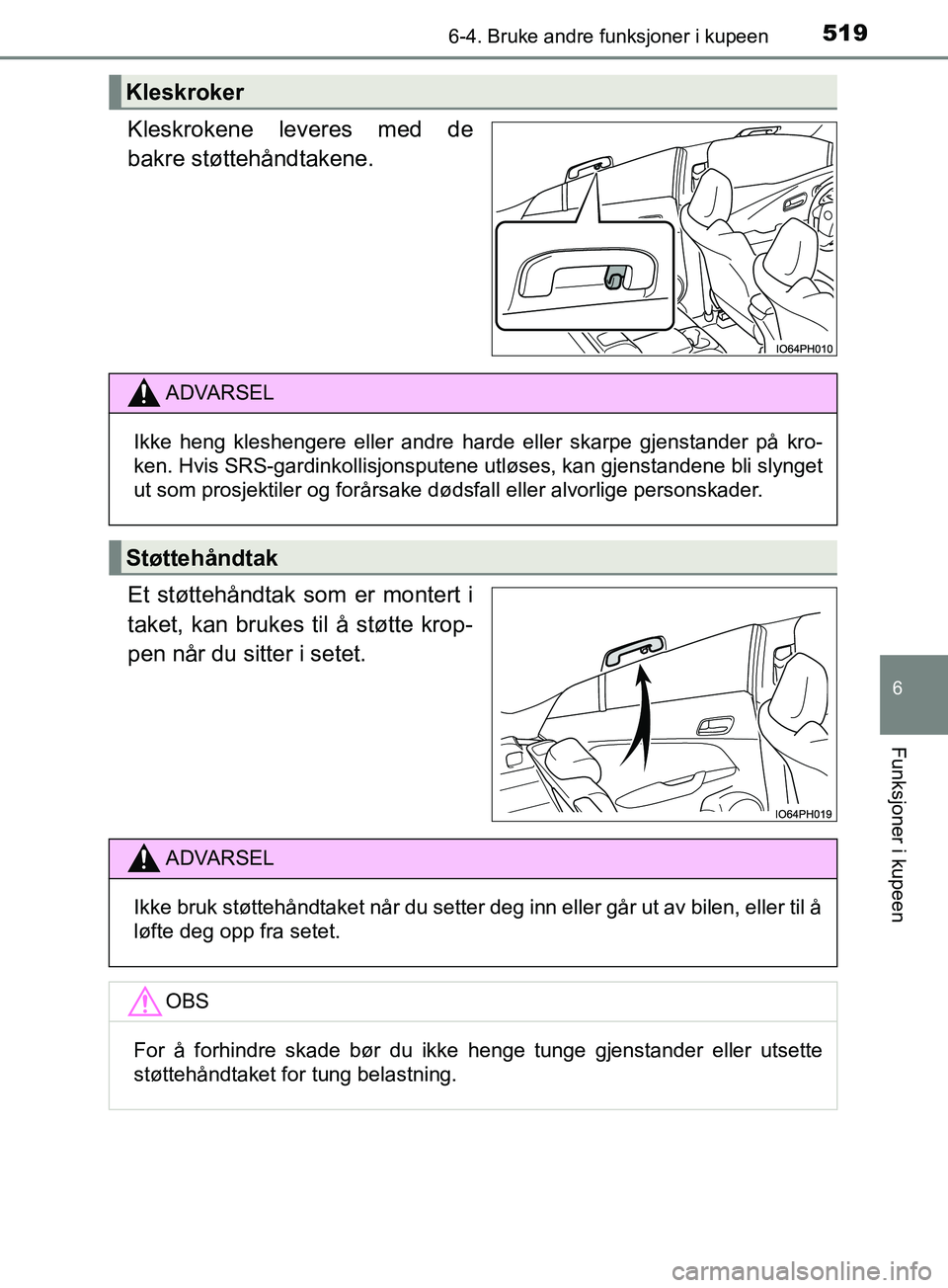 TOYOTA PRIUS PLUG-IN HYBRID 2018 Instruksjoner for bruk (in Norwegian) 5196-4. Bruke andre funksjoner i kupeen
OM47C99NO
6
Funksjoner i kupeen
Kleskrokene leveres med de
bakre støttehåndtakene.
Et støttehåndtak som er montert i
taket, kan brukes til å støtte krop-
TOYOTA PRIUS PLUG-IN HYBRID 2018 Instruksjoner for bruk (in Norwegian) 5196-4. Bruke andre funksjoner i kupeen
OM47C99NO
6
Funksjoner i kupeen
Kleskrokene leveres med de
bakre støttehåndtakene.
Et støttehåndtak som er montert i
taket, kan brukes til å støtte krop-