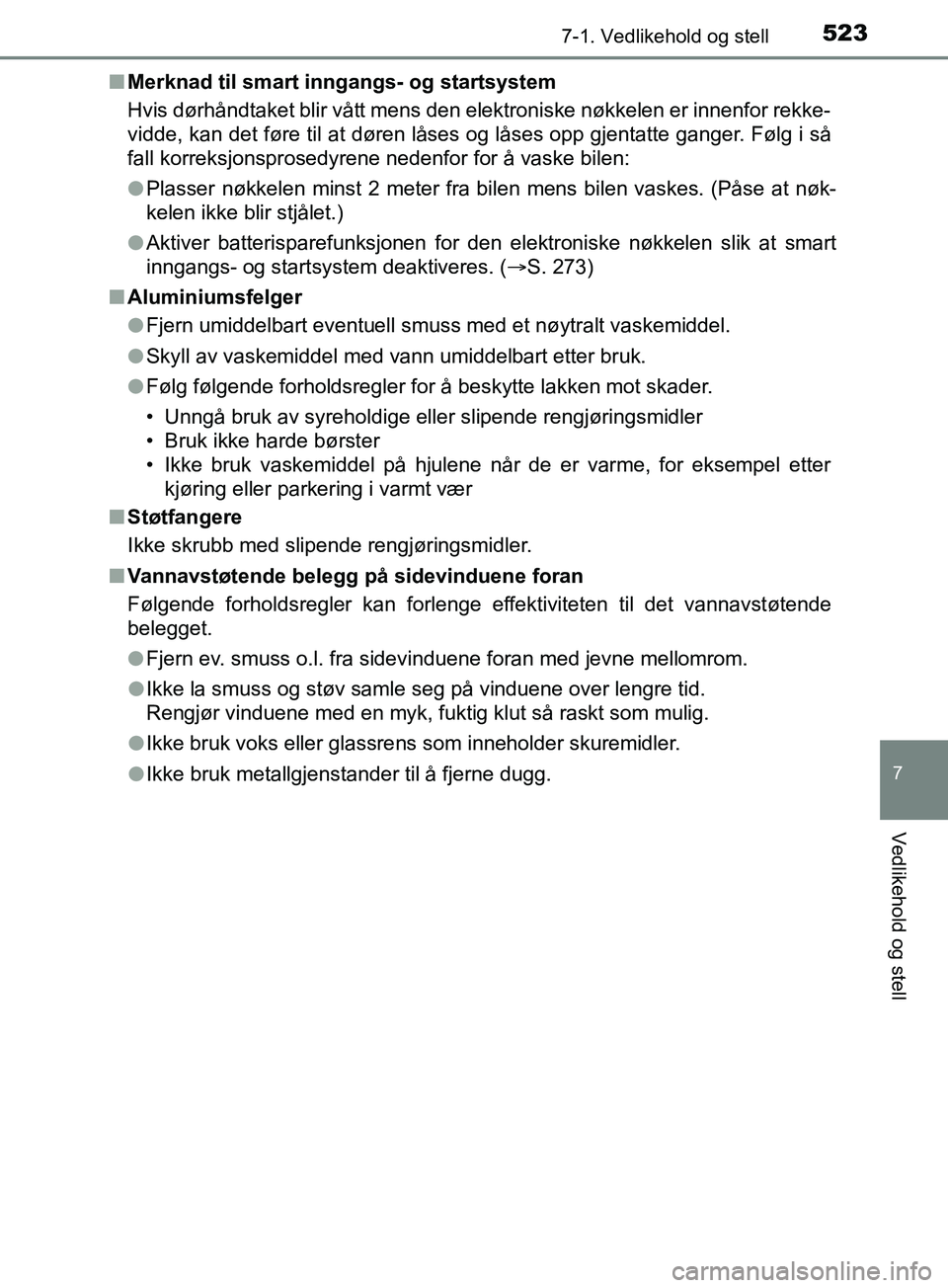 TOYOTA PRIUS PLUG-IN HYBRID 2018 Instruksjoner for bruk (in Norwegian) 5237-1. Vedlikehold og stell
OM47C99NO
7
Vedlikehold og stell
nMerknad til smart inngangs- og startsystem
Hvis dørhåndtaket blir vått mens den elektroniske nøkkelen er innenfor rekke-
vidde, kan d TOYOTA PRIUS PLUG-IN HYBRID 2018 Instruksjoner for bruk (in Norwegian) 5237-1. Vedlikehold og stell
OM47C99NO
7
Vedlikehold og stell
nMerknad til smart inngangs- og startsystem
Hvis dørhåndtaket blir vått mens den elektroniske nøkkelen er innenfor rekke-
vidde, kan d