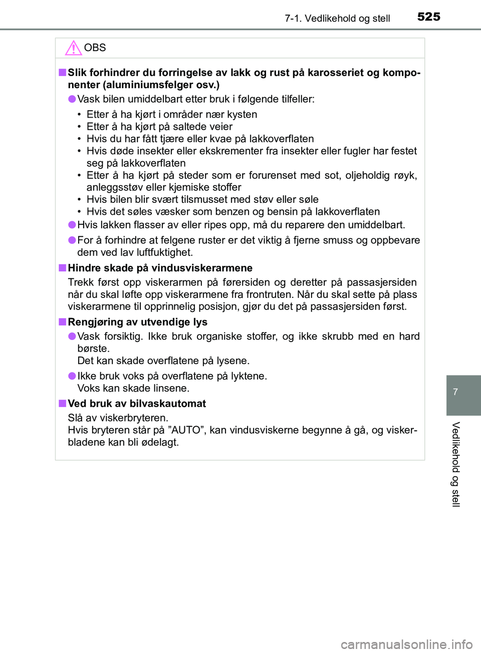 TOYOTA PRIUS PLUG-IN HYBRID 2018 Instruksjoner for bruk (in Norwegian) 5257-1. Vedlikehold og stell
OM47C99NO
7
Vedlikehold og stell
OBS
nSlik forhindrer du forringelse av l akk og rust på karosseriet og kompo-
nenter (aluminiumsfelger osv.)
l Vask bilen umiddelbart ett TOYOTA PRIUS PLUG-IN HYBRID 2018 Instruksjoner for bruk (in Norwegian) 5257-1. Vedlikehold og stell
OM47C99NO
7
Vedlikehold og stell
OBS
nSlik forhindrer du forringelse av l akk og rust på karosseriet og kompo-
nenter (aluminiumsfelger osv.)
l Vask bilen umiddelbart ett