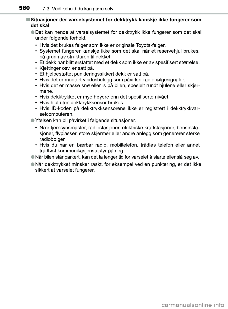 TOYOTA PRIUS PLUG-IN HYBRID 2018 Instruksjoner for bruk (in Norwegian) 5607-3. Vedlikehold du kan gjøre selv
OM47C99NOn
Situasjoner der varselsystemet for dekktrykk kanskje ikke fungerer som
det skal
lDet kan hende at varselsystemet for dekktrykk ikke fungerer som det s TOYOTA PRIUS PLUG-IN HYBRID 2018 Instruksjoner for bruk (in Norwegian) 5607-3. Vedlikehold du kan gjøre selv
OM47C99NOn
Situasjoner der varselsystemet for dekktrykk kanskje ikke fungerer som
det skal
lDet kan hende at varselsystemet for dekktrykk ikke fungerer som det s