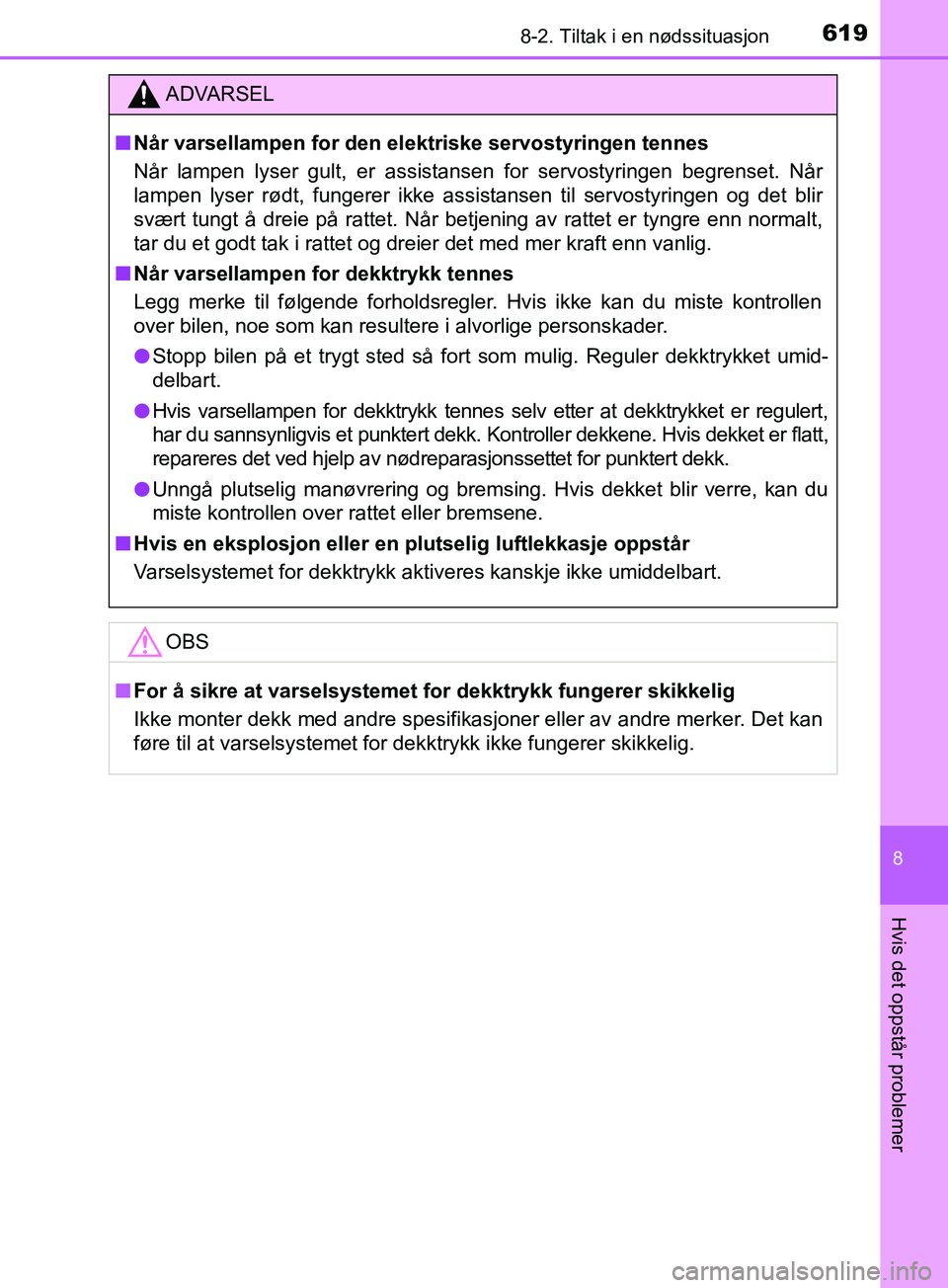 TOYOTA PRIUS PLUG-IN HYBRID 2018 Instruksjoner for bruk (in Norwegian) 6198-2. Tiltak i en nødssituasjon
OM47C99NO
8
Hvis det oppstår problemer
ADVARSEL
n Når varsellampen for den elektriske servostyringen tennes
Når lampen lyser gult, er assistansen for servostyring TOYOTA PRIUS PLUG-IN HYBRID 2018 Instruksjoner for bruk (in Norwegian) 6198-2. Tiltak i en nødssituasjon
OM47C99NO
8
Hvis det oppstår problemer
ADVARSEL
n Når varsellampen for den elektriske servostyringen tennes
Når lampen lyser gult, er assistansen for servostyring