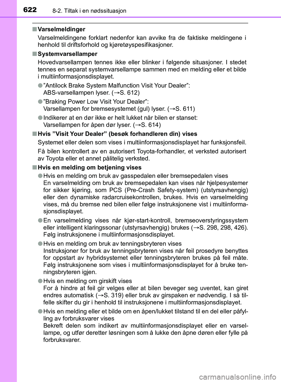 TOYOTA PRIUS PLUG-IN HYBRID 2018 Instruksjoner for bruk (in Norwegian) 6228-2. Tiltak i en nødssituasjon
OM47C99NO
nVarselmeldinger
Varselmeldingene forklart nedenfor kan avvike fra de faktiske meldingene i
henhold til driftsforhold og kjøretøyspesifikasjoner.
n Syste TOYOTA PRIUS PLUG-IN HYBRID 2018 Instruksjoner for bruk (in Norwegian) 6228-2. Tiltak i en nødssituasjon
OM47C99NO
nVarselmeldinger
Varselmeldingene forklart nedenfor kan avvike fra de faktiske meldingene i
henhold til driftsforhold og kjøretøyspesifikasjoner.
n Syste