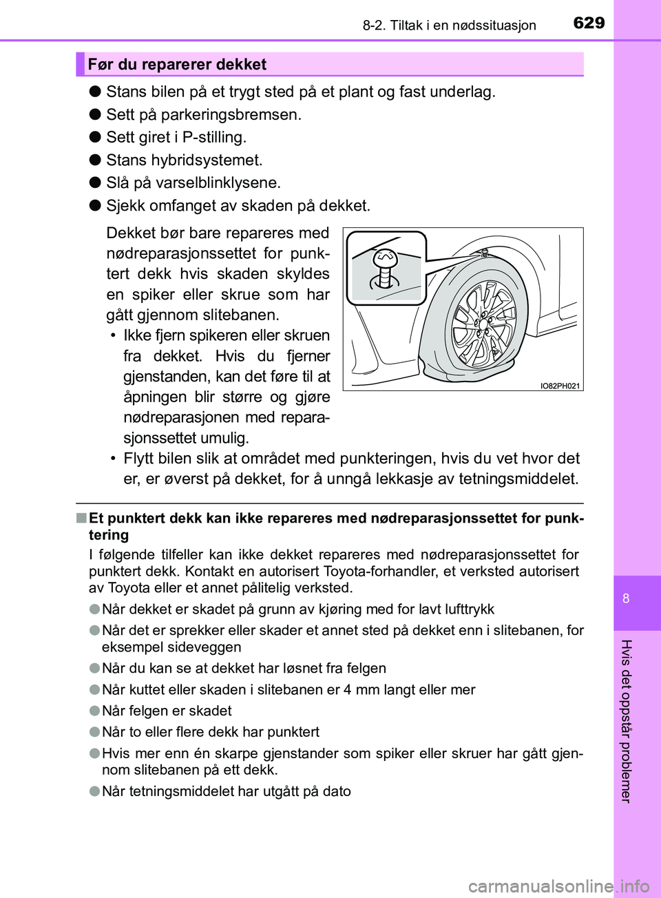 TOYOTA PRIUS PLUG-IN HYBRID 2018 Instruksjoner for bruk (in Norwegian) 6298-2. Tiltak i en nødssituasjon
OM47C99NO
8
Hvis det oppstår problemer
lStans bilen på et trygt sted på et plant og fast underlag.
l Sett på parkeringsbremsen.
l Sett giret i P-stilling.
l Stan TOYOTA PRIUS PLUG-IN HYBRID 2018 Instruksjoner for bruk (in Norwegian) 6298-2. Tiltak i en nødssituasjon
OM47C99NO
8
Hvis det oppstår problemer
lStans bilen på et trygt sted på et plant og fast underlag.
l Sett på parkeringsbremsen.
l Sett giret i P-stilling.
l Stan
