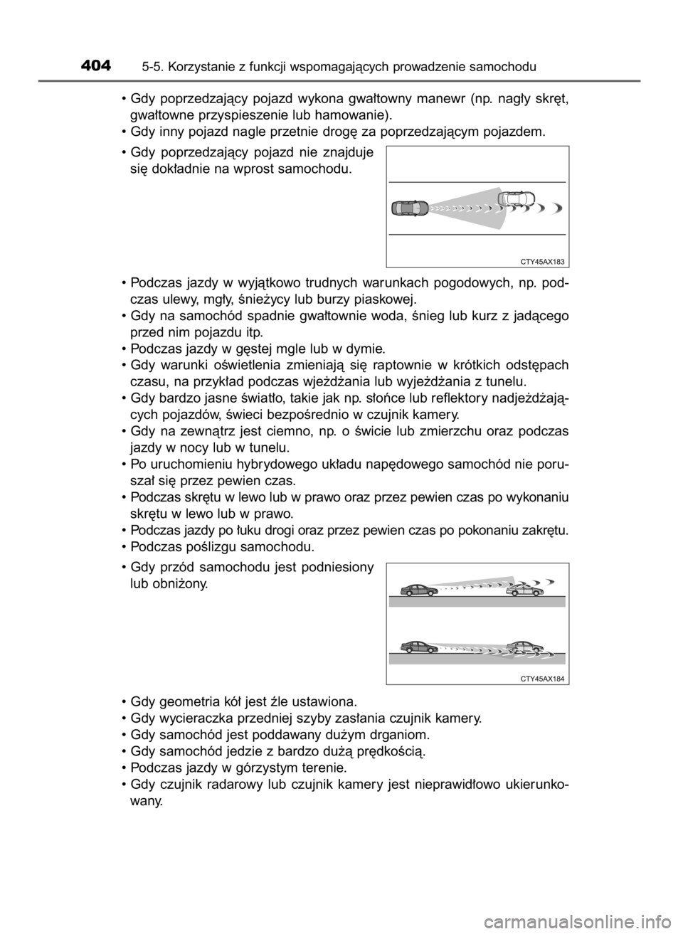 TOYOTA PRIUS PLUG-IN HYBRID 2018  Instrukcja obsługi (in Polish) • Gdy  poprzedzajàcy  pojazd  wykona  gwa∏towny  manewr  (np.  nag∏y  skr´t,
gwa∏towne przyspieszenie lub hamowanie).
• Gdy inny pojazd nagle przetnie drog´ za poprzedzajàcym pojazdem.
