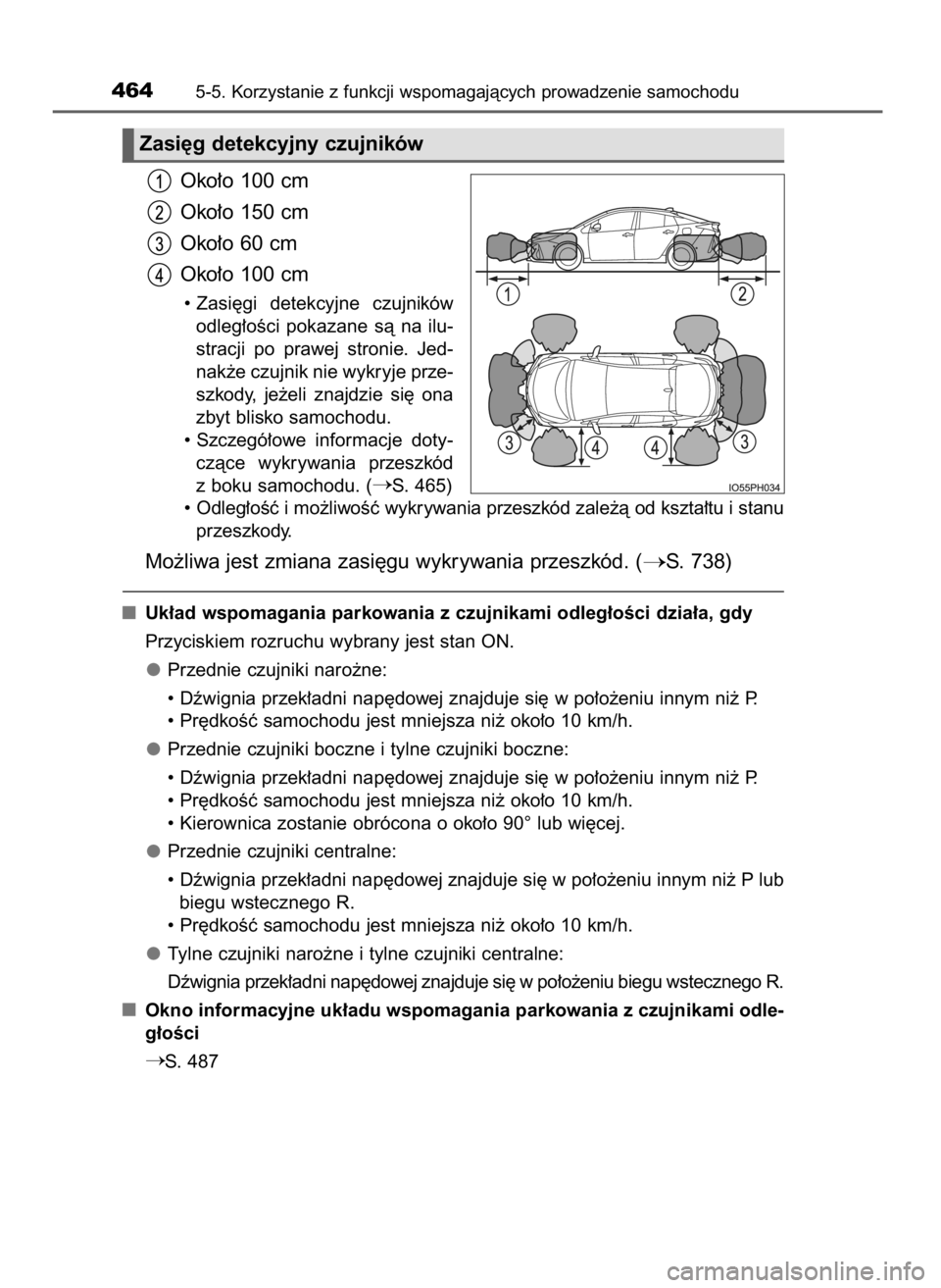 TOYOTA PRIUS PLUG-IN HYBRID 2018  Instrukcja obsługi (in Polish) Oko∏o 100 cm
Oko∏o 150 cm
Oko∏o 60 cm
Oko∏o 100 cm
• Zasi´gi  detekcyjne  czujników
odleg∏oÊci  pokazane  sà  na  ilu-
stracji  po  prawej  stronie.  Jed-
nak˝e czujnik nie wykryje pr