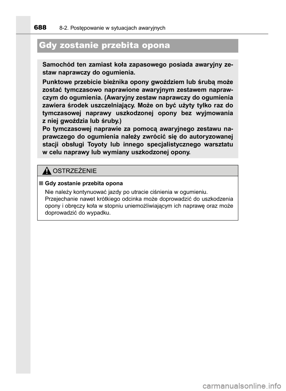 TOYOTA PRIUS PLUG-IN HYBRID 2018  Instrukcja obsługi (in Polish) 6888-2. Post´powanie w sytuacjach awaryjnych
Gdy zostanie przebita opona
Samochód  ten  zamiast  ko∏a  zapasowego  posiada  awaryjny  ze-
staw naprawczy do ogumienia.
Punktowe przebicie bie˝nika 