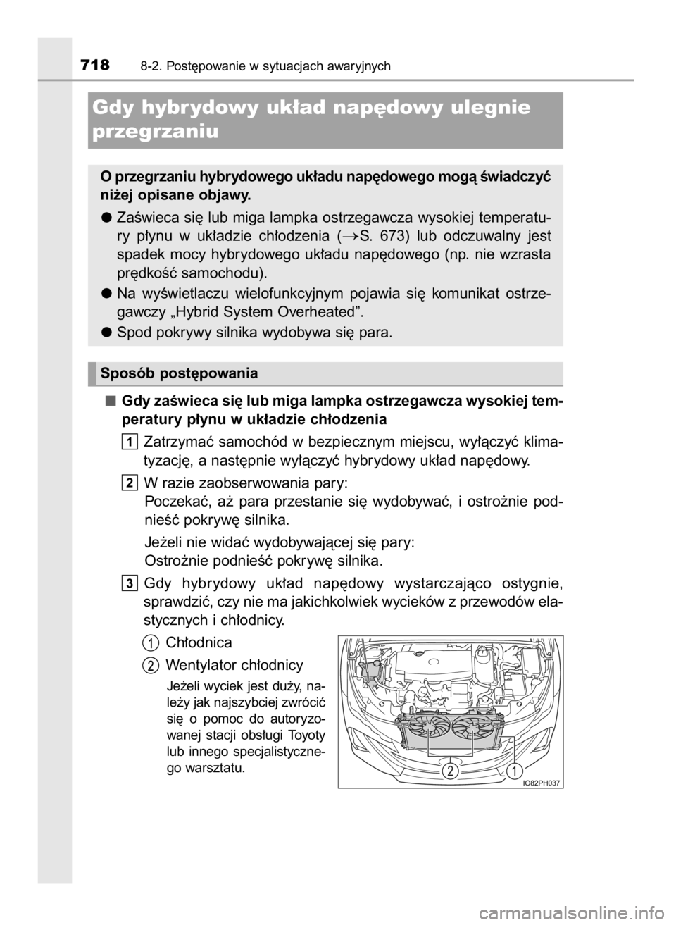 TOYOTA PRIUS PLUG-IN HYBRID 2018  Instrukcja obsługi (in Polish) Gdy zaÊwieca si´ lub miga lampka ostrzegawcza wysokiej tem-
peratury p∏ynu w uk∏adzie ch∏odzenia
Zatrzymaç  samochód  w bezpiecznym  miejscu,  wy∏àczyç  klima-
tyzacj´, a nast´pnie wy