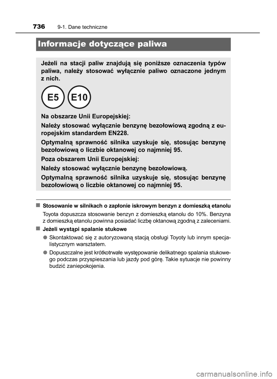 TOYOTA PRIUS PLUG-IN HYBRID 2018  Instrukcja obsługi (in Polish) Stosowanie w silnikach o zap∏onie iskrowym benzyn z domieszkà etanolu
Toyota  dopuszcza  stosowanie  benzyn  z domieszkà  etanolu  do  10%.  Benzyna
z domieszkà etanolu powinna posiadaç liczb´ 