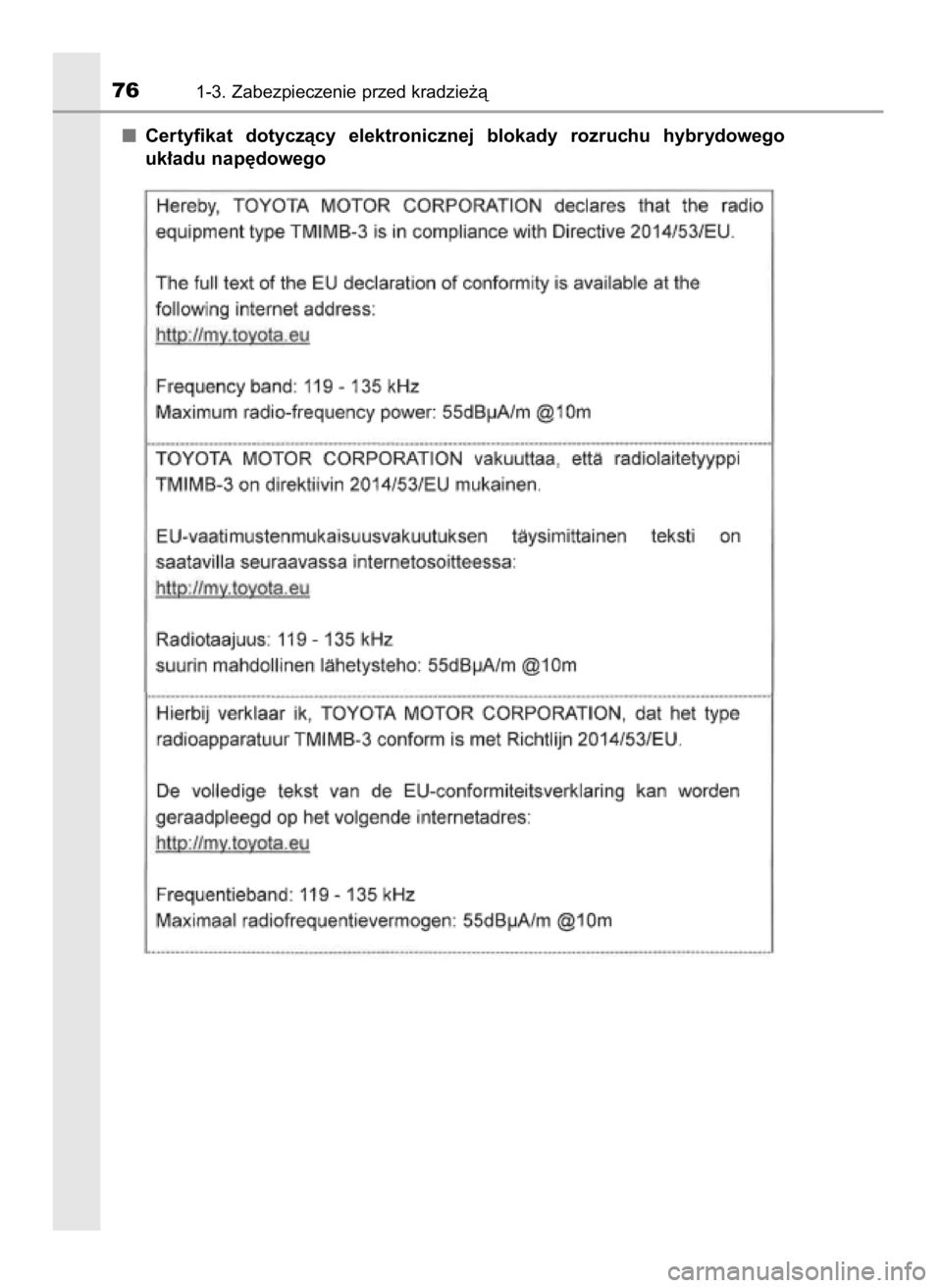 TOYOTA PRIUS PLUG-IN HYBRID 2018  Instrukcja obsługi (in Polish) Certyfikat  dotyczàcy  elektronicznej  blokady  rozruchu  hybrydowego
uk∏adu nap´dowego
761-3. Zabezpieczenie przed kradzie˝à
32 Prius Plug_in OM47C99E  4/7/18  12:24  Page 76    (Black plate) 