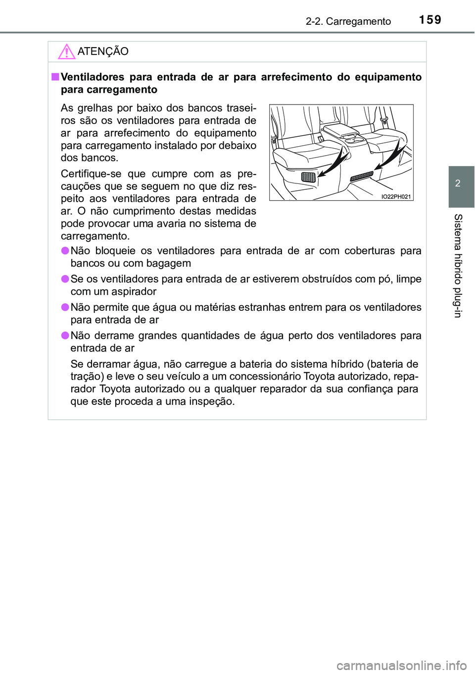 TOYOTA PRIUS PLUG-IN HYBRID 2018  Manual de utilização (in Portuguese) 1592-2. Carregamento
2
Sistema híbrido plug-in
ATENÇÃO
nVentiladores  para  entrada  de  ar  para  arrefecimento  do  equipamento
para carregamento
lNão  bloqueie  os  ventiladores  para  entrada 