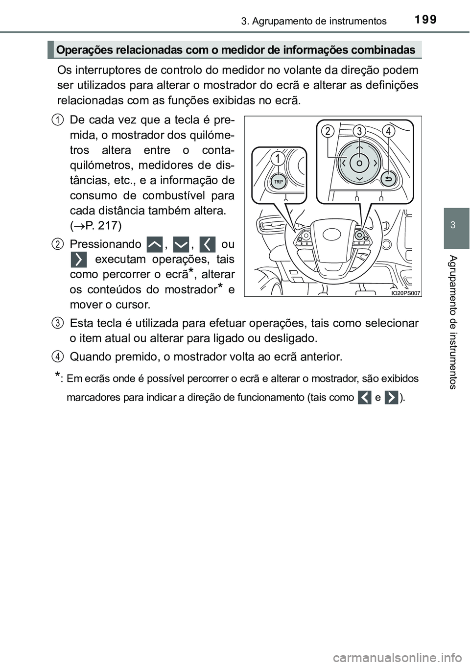 TOYOTA PRIUS PLUG-IN HYBRID 2018 Manual de utilização (in Portuguese) 1993. Agrupamento de instrumentos
3
Agrupamento de instrumentos
Os interruptores de controlo do medidor no volante da direção podem
ser utilizados para alterar o mostrador do ecrã e alterar as defi TOYOTA PRIUS PLUG-IN HYBRID 2018 Manual de utilização (in Portuguese) 1993. Agrupamento de instrumentos
3
Agrupamento de instrumentos
Os interruptores de controlo do medidor no volante da direção podem
ser utilizados para alterar o mostrador do ecrã e alterar as defi