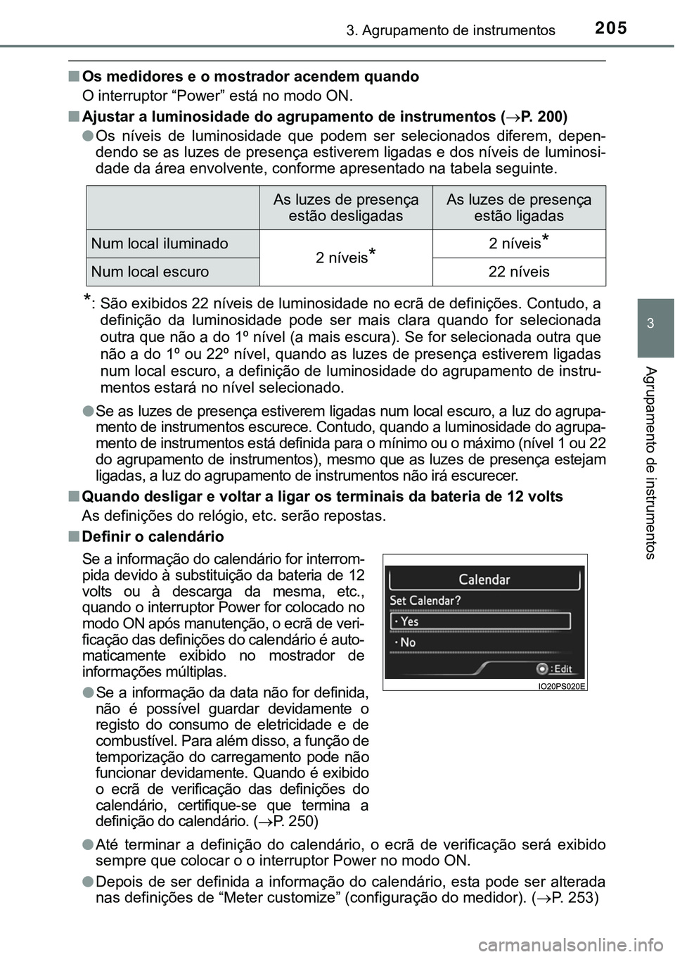 TOYOTA PRIUS PLUG-IN HYBRID 2018 Manual de utilização (in Portuguese) 2053. Agrupamento de instrumentos
3
Agrupamento de instrumentos
nOs medidores e o mostrador acendem quando
O interruptor “Power” está no modo ON.
nAjustar a luminosidade do agrupamento de instrum TOYOTA PRIUS PLUG-IN HYBRID 2018 Manual de utilização (in Portuguese) 2053. Agrupamento de instrumentos
3
Agrupamento de instrumentos
nOs medidores e o mostrador acendem quando
O interruptor “Power” está no modo ON.
nAjustar a luminosidade do agrupamento de instrum