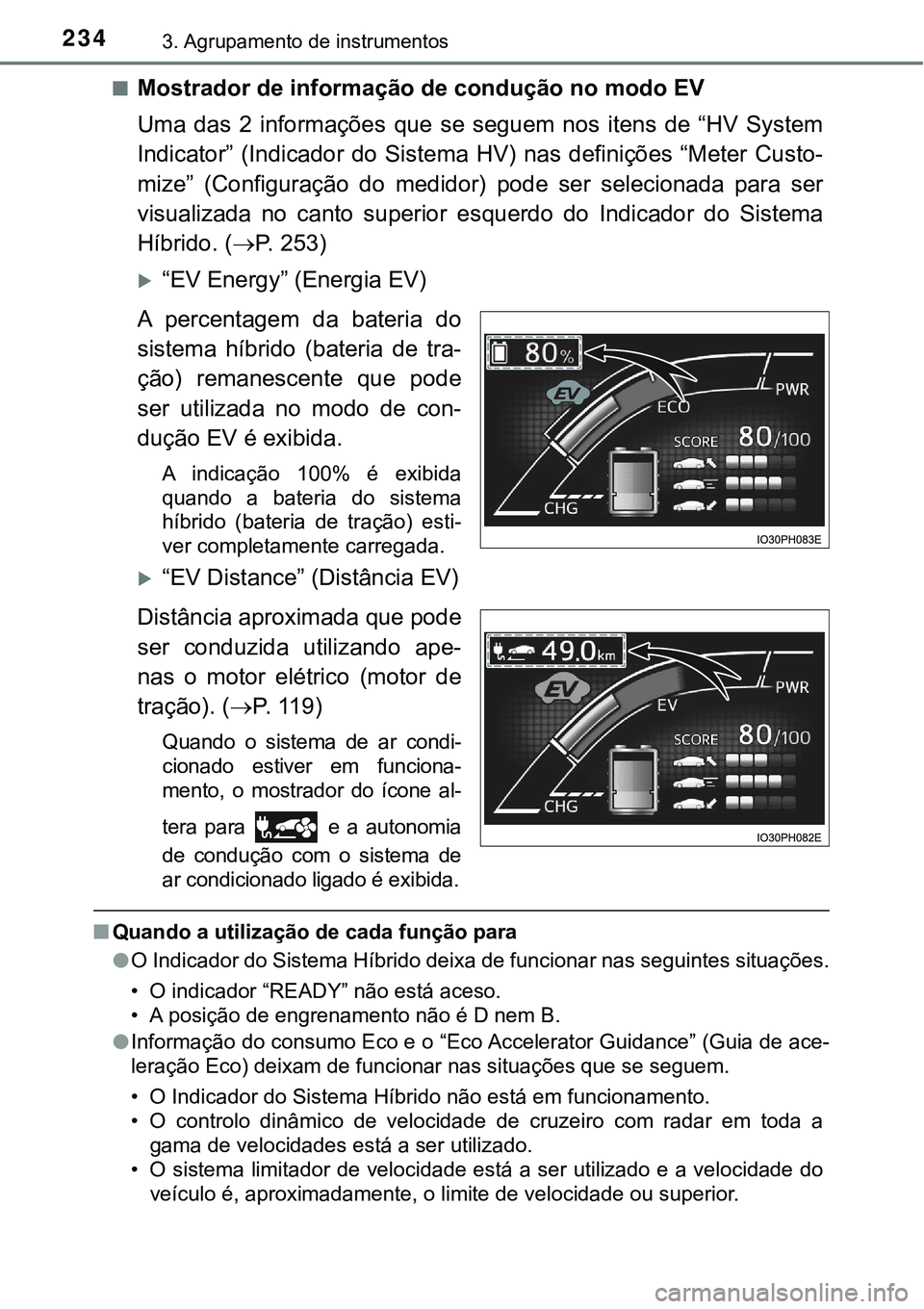 TOYOTA PRIUS PLUG-IN HYBRID 2018 Manual de utilização (in Portuguese) 2343. Agrupamento de instrumentos
nMostrador de informação de condução no modo EV
Uma das 2 informações que se seguem nos itens de “HV System
Indicator” (Indicador do Sistema TOYOTA PRIUS PLUG-IN HYBRID 2018 Manual de utilização (in Portuguese) 2343. Agrupamento de instrumentos
nMostrador de informação de condução no modo EV
Uma das 2 informações que se seguem nos itens de “HV System
Indicator” (Indicador do Sistema
