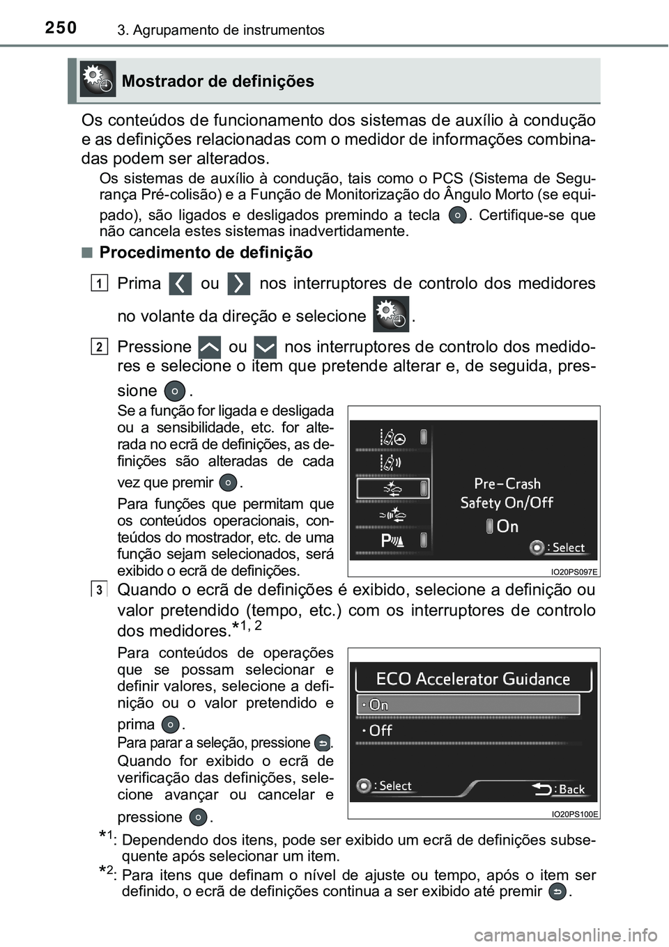 TOYOTA PRIUS PLUG-IN HYBRID 2018  Manual de utilização (in Portuguese) 2503. Agrupamento de instrumentos
Os conteúdos de funcionamento dos sistemas de auxílio à condução
e as definições relacionadas com o medidor de informações combina-
das podem ser alterados.
