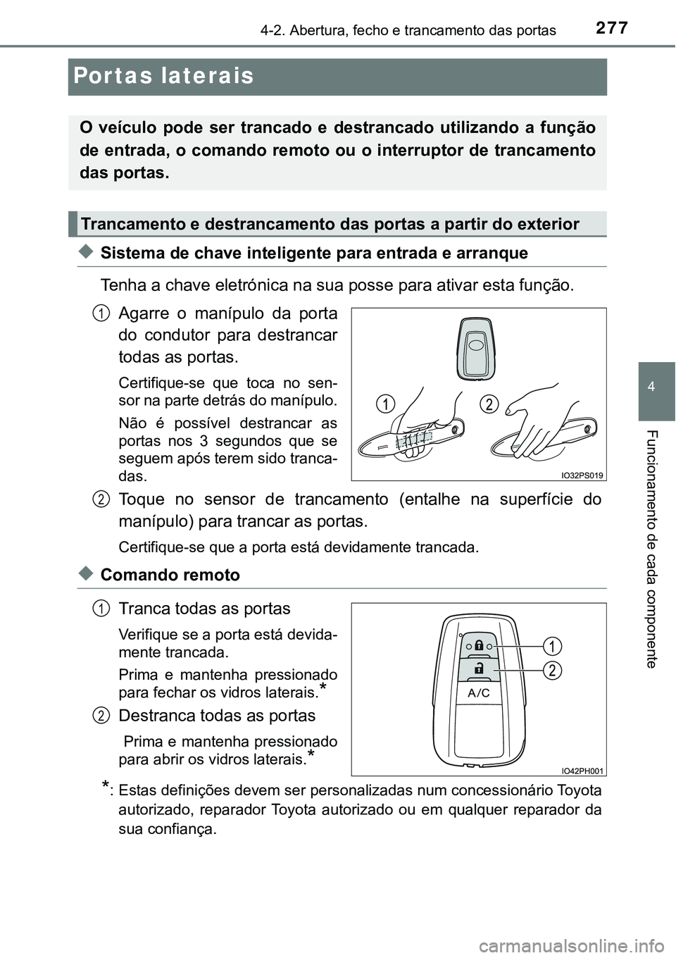 TOYOTA PRIUS PLUG-IN HYBRID 2018 Manual de utilização (in Portuguese) 2774-2. Abertura, fecho e trancamento das portas
4
Funcionamento de cada componente
Portas laterais
uSistema de chave inteligente para entrada e arranque
Tenha a chave eletrónica na sua posse para at TOYOTA PRIUS PLUG-IN HYBRID 2018 Manual de utilização (in Portuguese) 2774-2. Abertura, fecho e trancamento das portas
4
Funcionamento de cada componente
Portas laterais
uSistema de chave inteligente para entrada e arranque
Tenha a chave eletrónica na sua posse para at