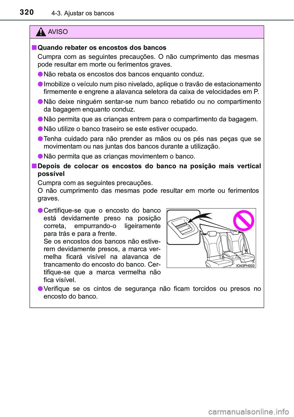 TOYOTA PRIUS PLUG-IN HYBRID 2018 Manual de utilização (in Portuguese) 3204-3. Ajustar os bancos
AV I S O
nQuando rebater os encostos dos bancos
Cumpra com as seguintes precauções. O não cumprimento das mesmas
pode resultar em morte ou ferimentos graves.
lNã TOYOTA PRIUS PLUG-IN HYBRID 2018 Manual de utilização (in Portuguese) 3204-3. Ajustar os bancos
AV I S O
nQuando rebater os encostos dos bancos
Cumpra com as seguintes precauções. O não cumprimento das mesmas
pode resultar em morte ou ferimentos graves.
lNã