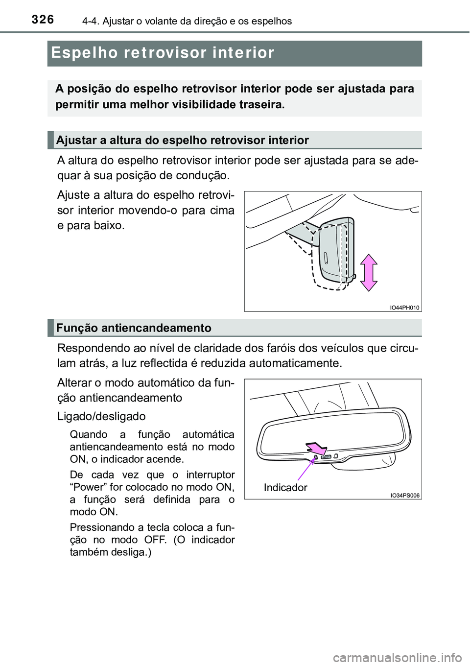 TOYOTA PRIUS PLUG-IN HYBRID 2018 Manual de utilização (in Portuguese) 3264-4. Ajustar o volante da direção e os espelhos
Espelho retrovisor interior
A altura do espelho retrovisor interior pode ser ajustada para se ade-
quar à sua posição de condução.
Ajuste a al TOYOTA PRIUS PLUG-IN HYBRID 2018 Manual de utilização (in Portuguese) 3264-4. Ajustar o volante da direção e os espelhos
Espelho retrovisor interior
A altura do espelho retrovisor interior pode ser ajustada para se ade-
quar à sua posição de condução.
Ajuste a al