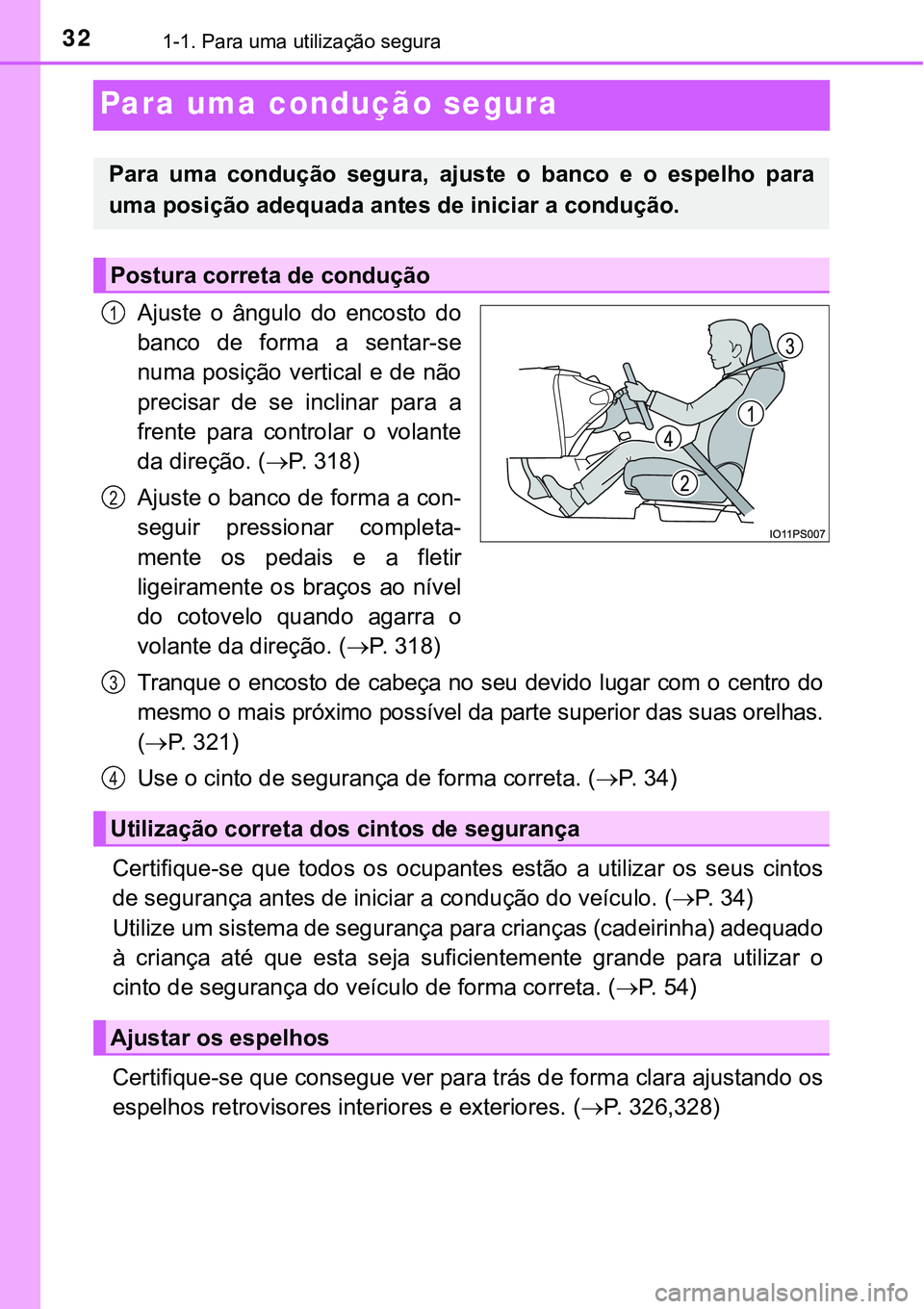 TOYOTA PRIUS PLUG-IN HYBRID 2018  Manual de utilização (in Portuguese) 321-1. Para uma utilização segura 
Para uma condução segura
Ajuste  o  ângulo  do  encosto  do
banco  de  forma  a  sentar-se
numa posição vertical e de não
precisar  de  se  inclinar  para  a