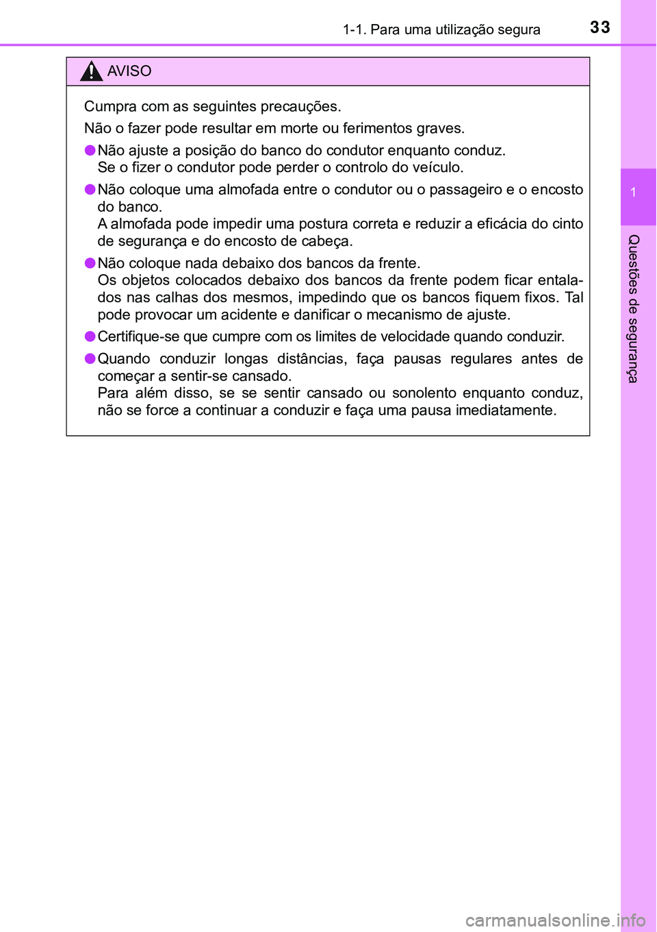 TOYOTA PRIUS PLUG-IN HYBRID 2018  Manual de utilização (in Portuguese) 331-1. Para uma utilização segura
1
Questões de segurança
AV I S O
Cumpra com as seguintes precauções.
Não o fazer pode resultar em morte ou ferimentos graves.
l<0031006d005200030044004d0058005