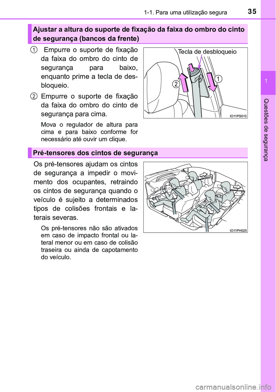 TOYOTA PRIUS PLUG-IN HYBRID 2018  Manual de utilização (in Portuguese) 351-1. Para uma utilização segura
1
Questões de segurança
  Empurre  o  suporte  de  fixação
da  faixa  do  ombro  do  cinto  de
segurança  para  baixo,
enquanto prime a tecla de  des-
bloqueio