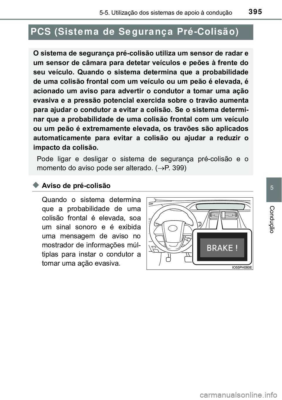 TOYOTA PRIUS PLUG-IN HYBRID 2018 Manual de utilização (in Portuguese) 3955-5. Utilização dos sistemas de apoio à condução
5
Condução
PCS (Sistema de Segurança Pré-Colisão)
uAviso de pré-colisão
Quando o sistema determina
que a probabilidade de uma
col TOYOTA PRIUS PLUG-IN HYBRID 2018 Manual de utilização (in Portuguese) 3955-5. Utilização dos sistemas de apoio à condução
5
Condução
PCS (Sistema de Segurança Pré-Colisão)
uAviso de pré-colisão
Quando o sistema determina
que a probabilidade de uma
col