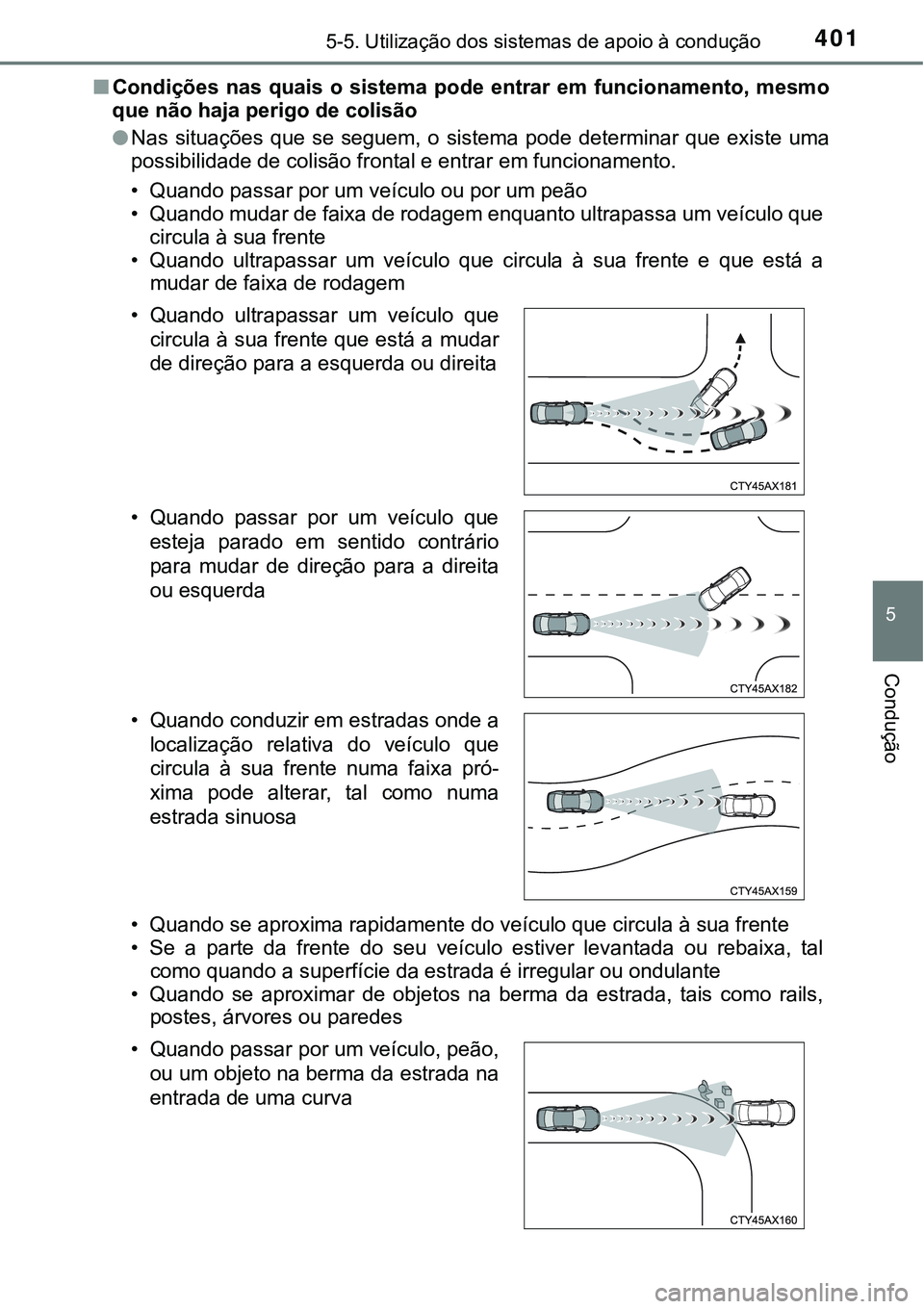 TOYOTA PRIUS PLUG-IN HYBRID 2018 Manual de utilização (in Portuguese) 4015-5. Utilização dos sistemas de apoio à condução
5
Condução
nCondições nas quais o sistema pode entrar em funcionamento, mesmo
que não haja perigo de colisão
lNas situações q TOYOTA PRIUS PLUG-IN HYBRID 2018 Manual de utilização (in Portuguese) 4015-5. Utilização dos sistemas de apoio à condução
5
Condução
nCondições nas quais o sistema pode entrar em funcionamento, mesmo
que não haja perigo de colisão
lNas situações q